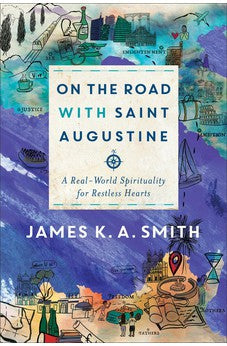 On the Road with Saint Augustine: A Real-World Spirituality for Restless Hearts 9781587434464
