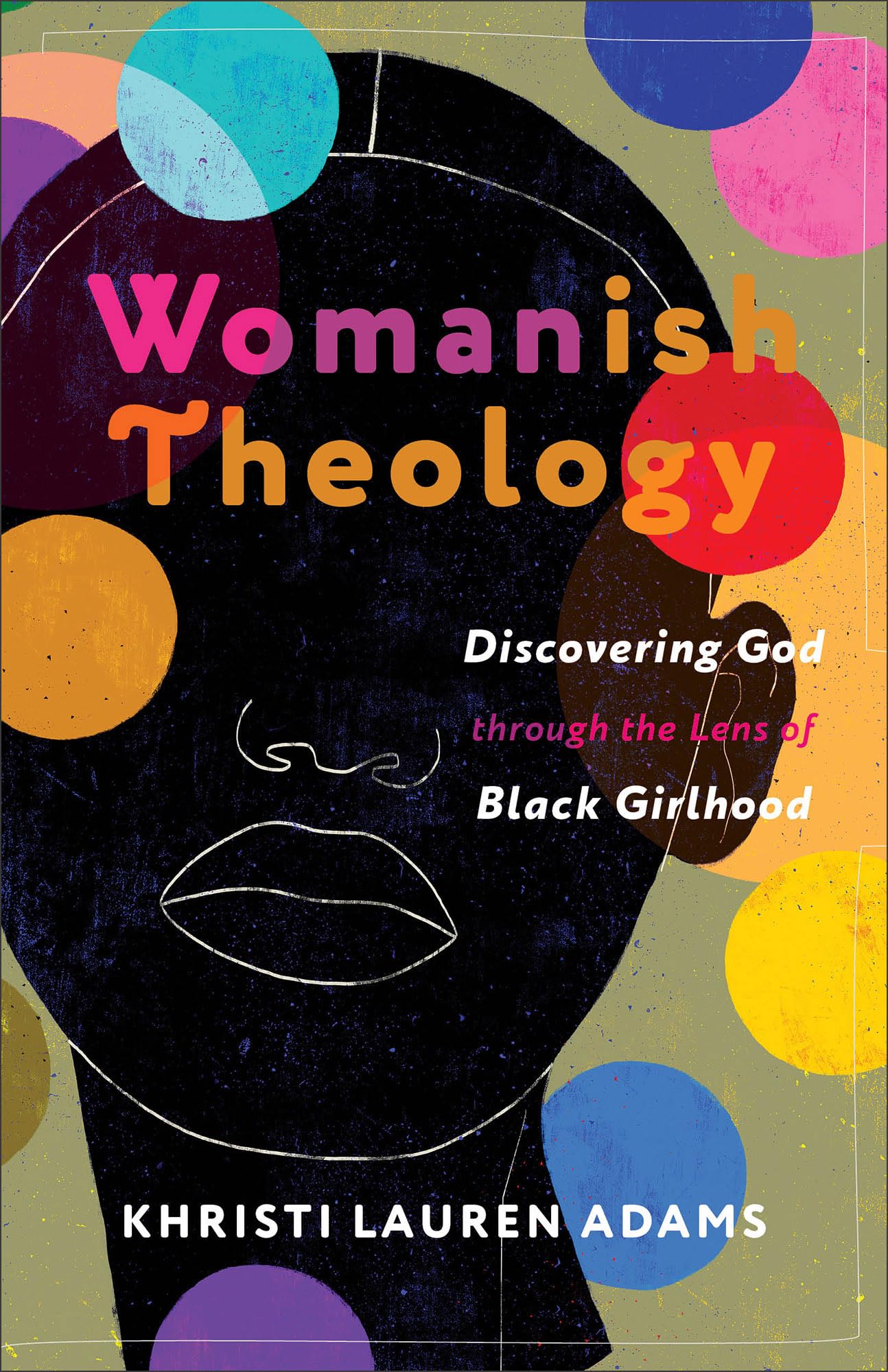 Womanish Theology: Discovering God through the Lens of Black Girlhood 9781587436345