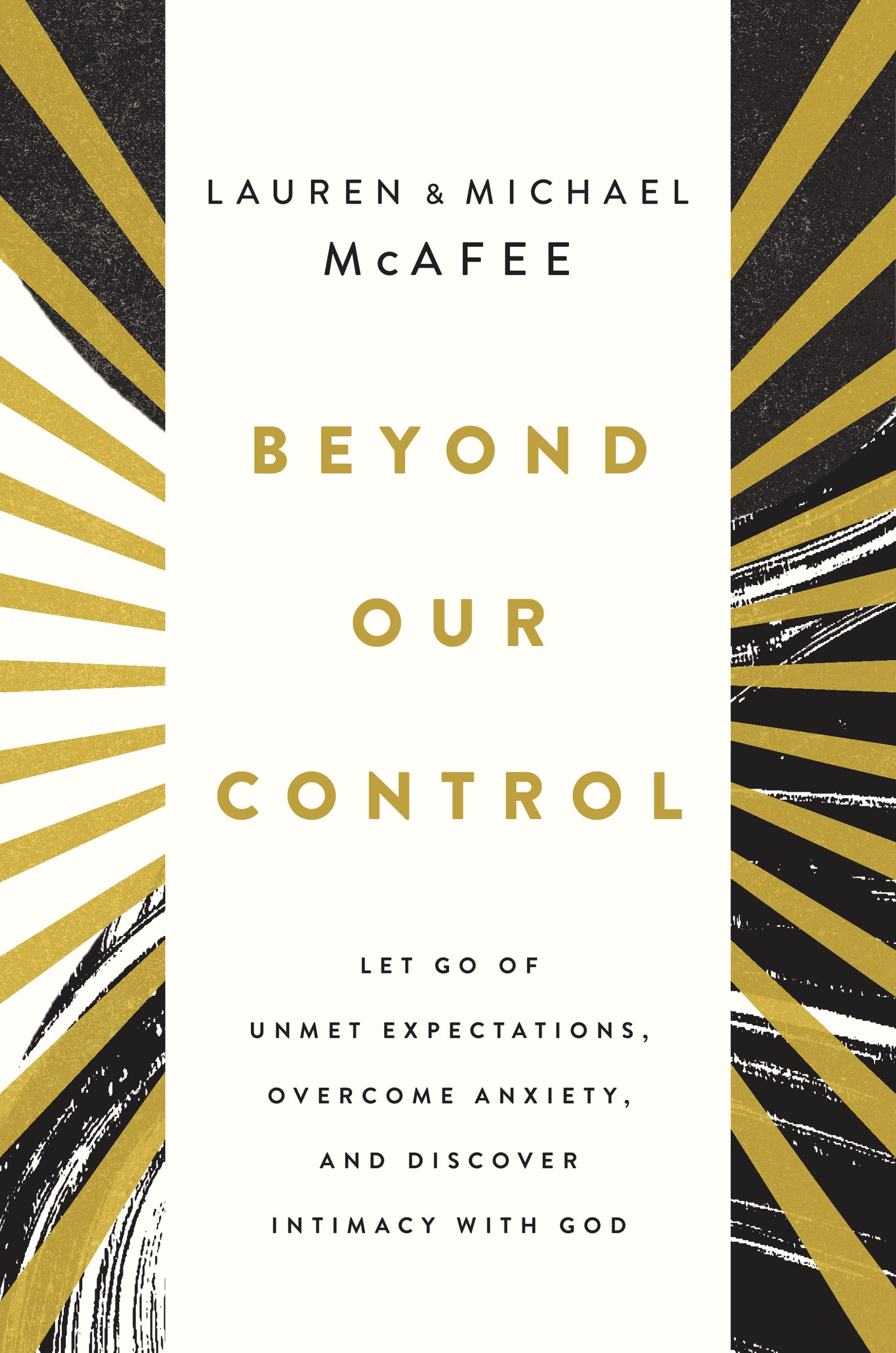 Beyond Our Control: Let Go of Unmet Expectations, Overcome Anxiety, and Discover Intimacy with God 9781400235193