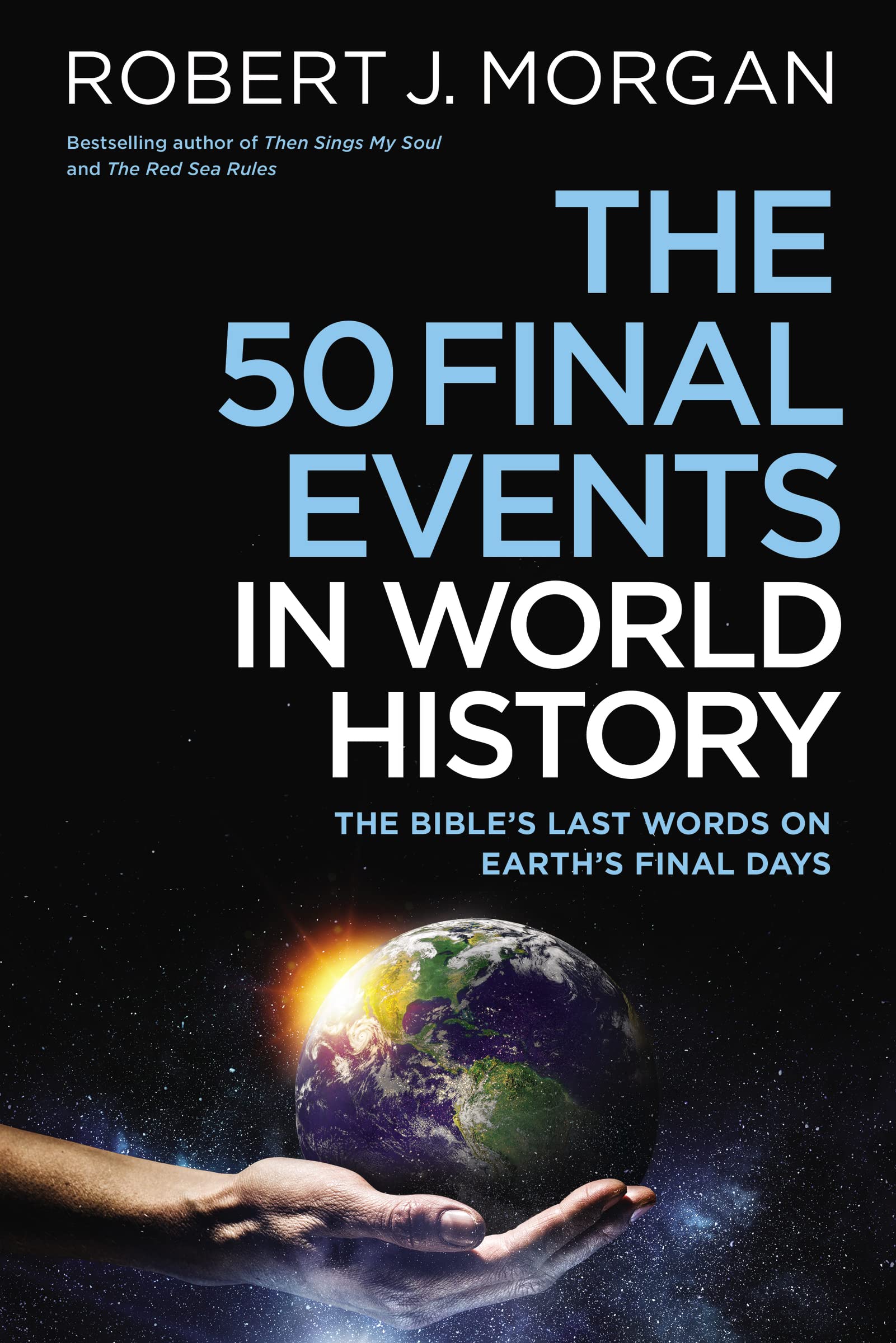 The 50 Final Events in World History: The Bible’s Last Words on Earth’s Final Days 9780785253877