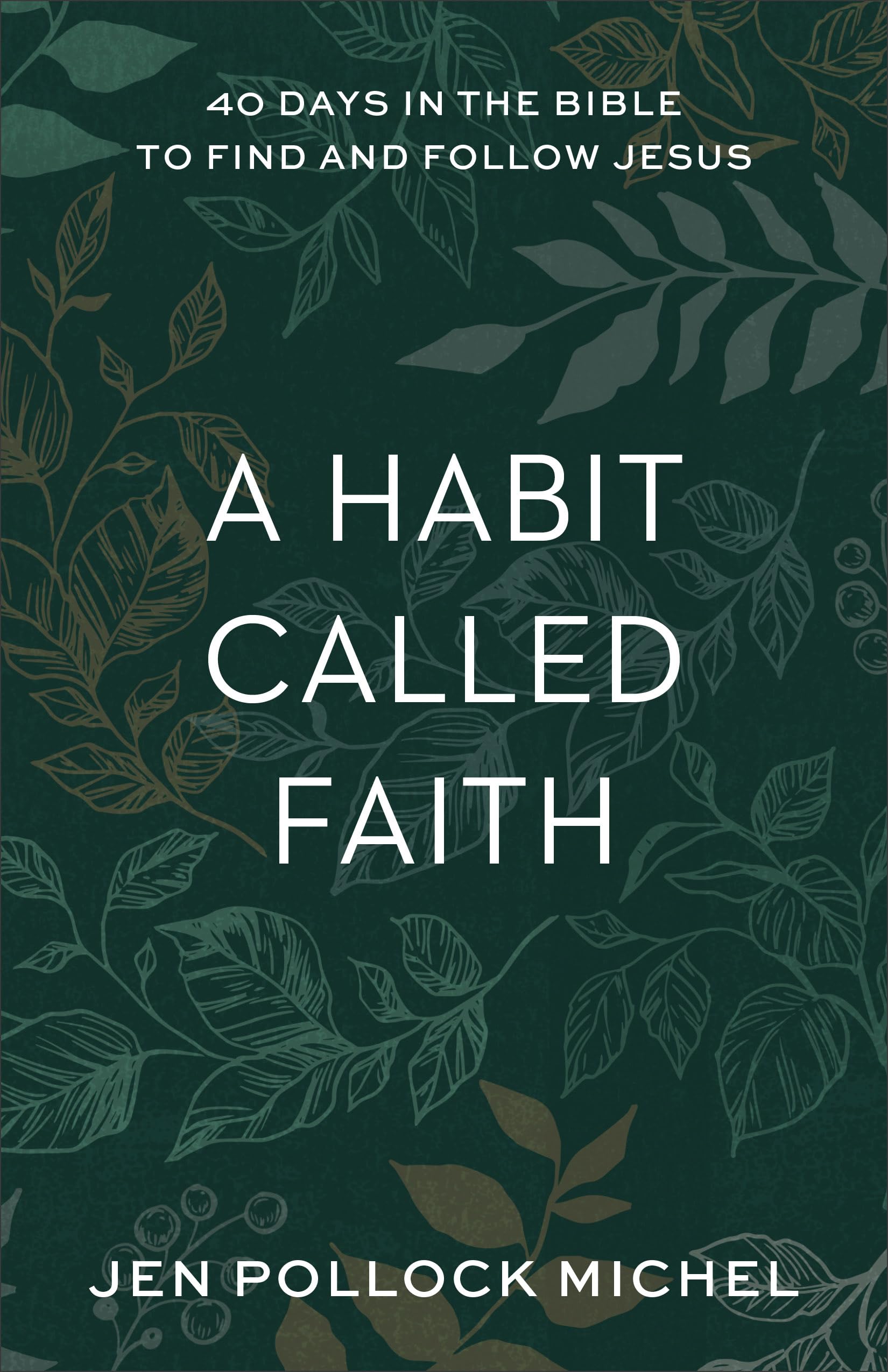 A Habit Called Faith: 40 Days in the Bible to Find and Follow Jesus 9781540900531