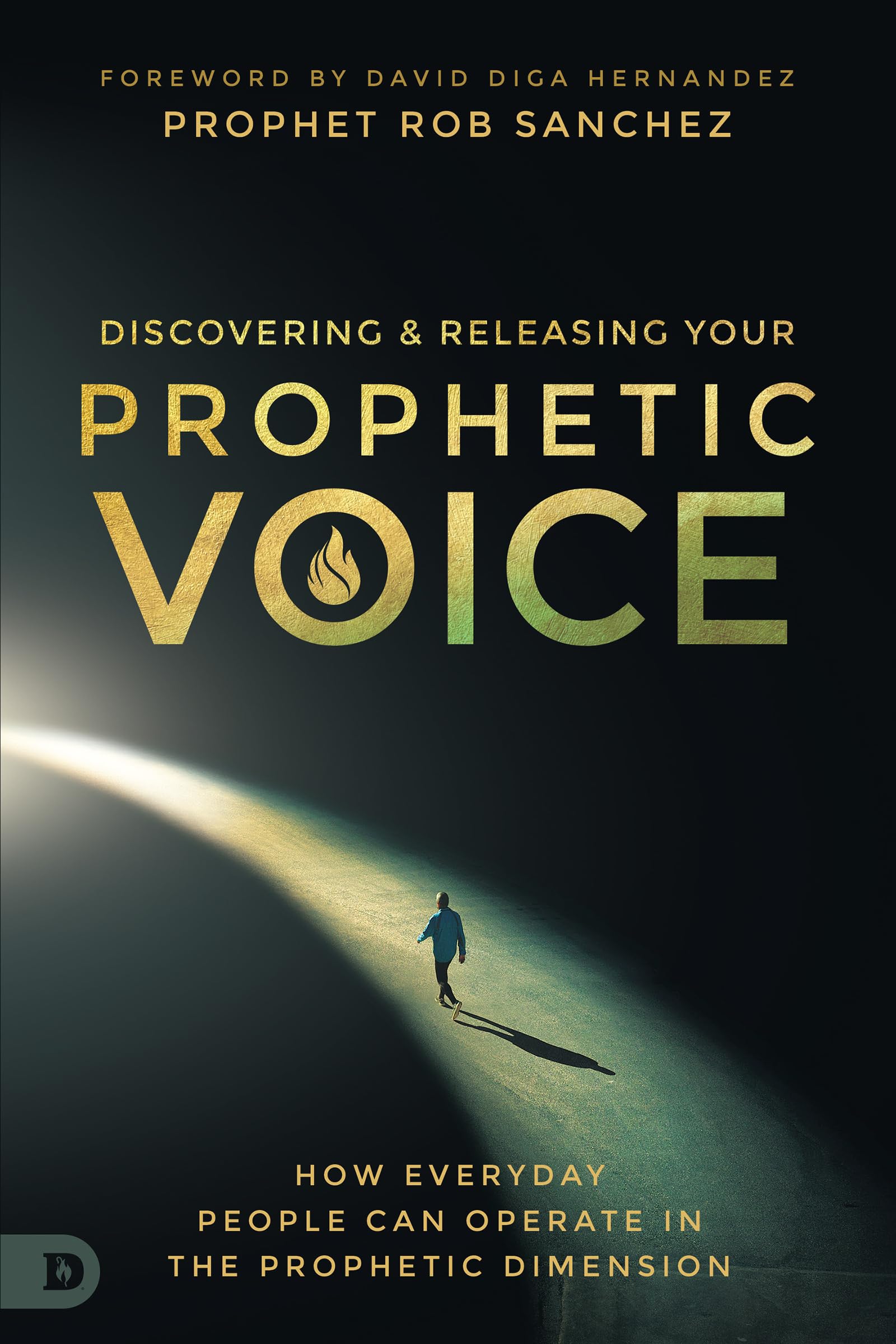 Discovering and Releasing Your Prophetic Voice: How Everyday People Can Operate in the Prophetic Dimension 9780768457506