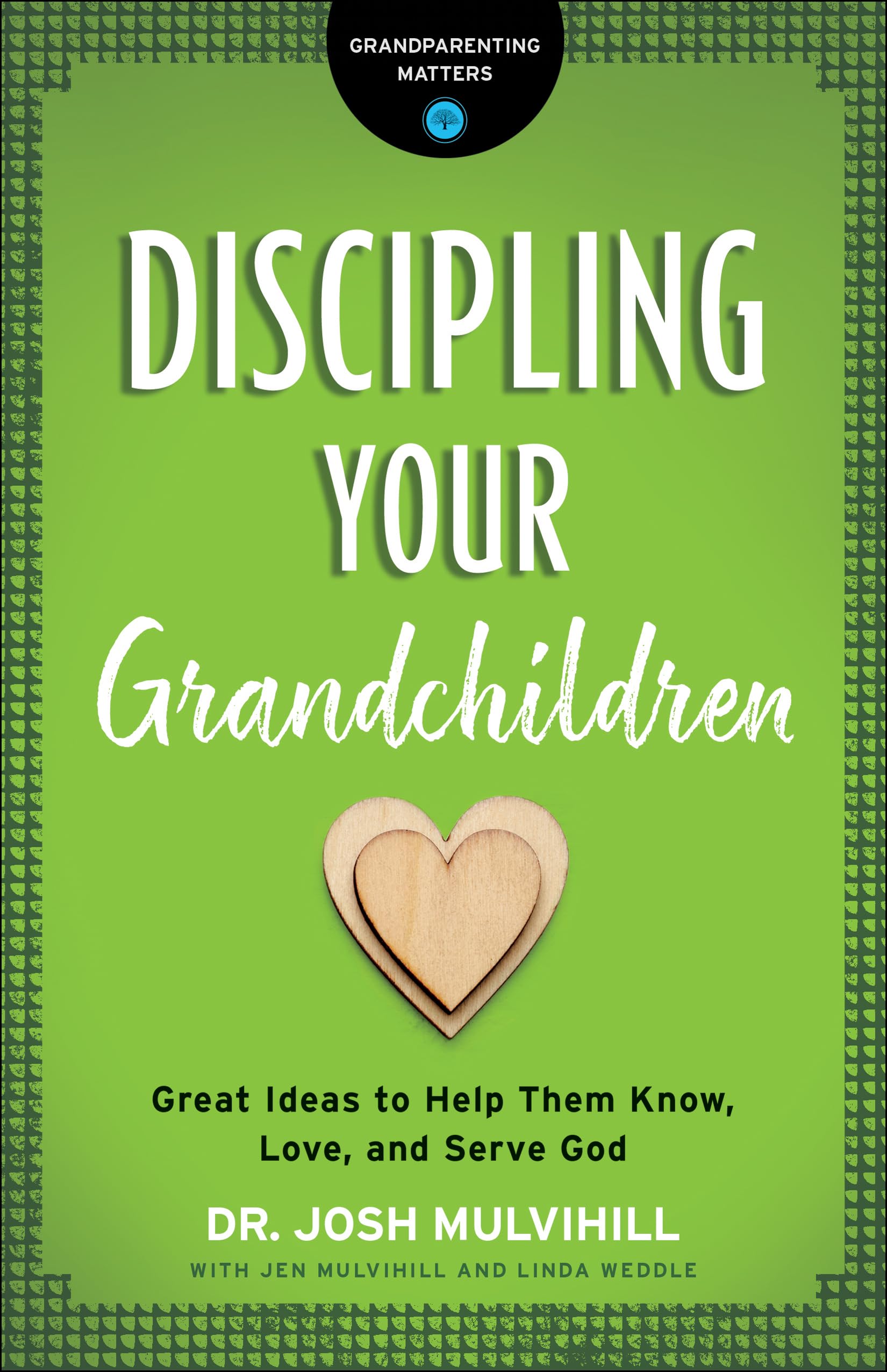 Discipling Your Grandchildren: Great Ideas to Help Them Know, Love, and Serve God (Grandparenting Matters) 9780764231292