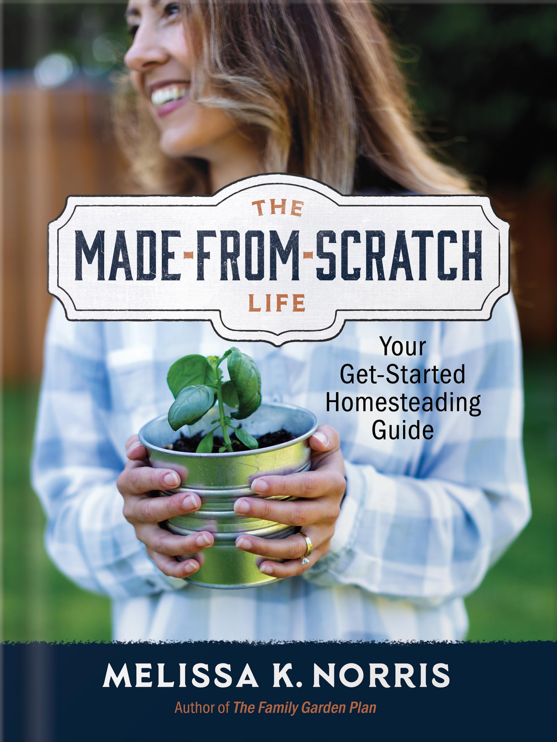 The Made-from-Scratch Life: Your Get-Started Homesteading Guide 9780736987226