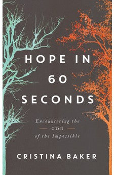 Hope in 60 Seconds: Encountering the God of the Impossible 9780785253624