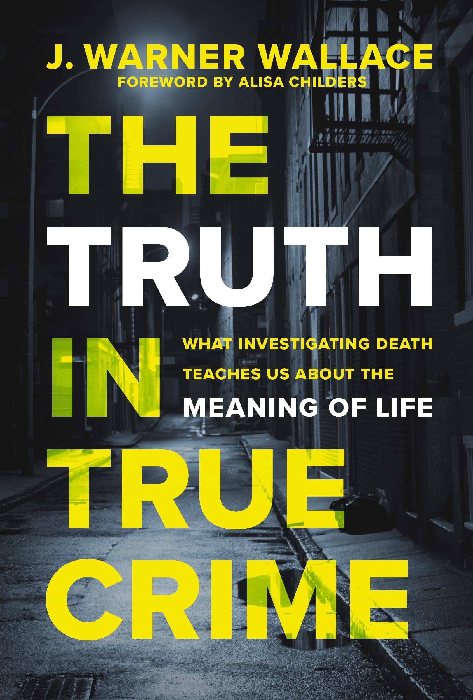 The Truth in True Crime: What Investigating Death Teaches Us About the Meaning of Life 9780310111375