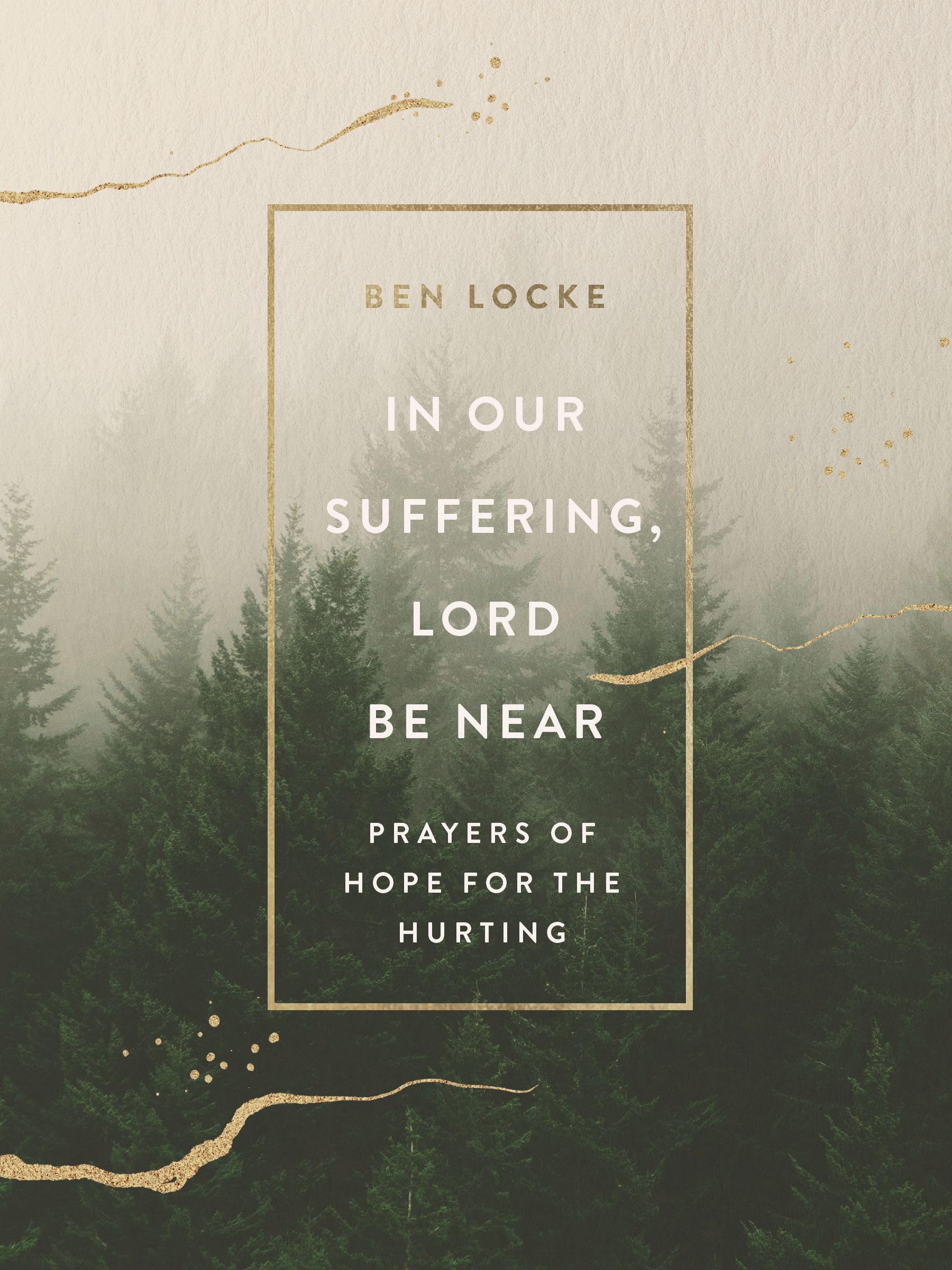 In Our Suffering, Lord Be Near: Prayers of Hope for the Hurting 9780310465119