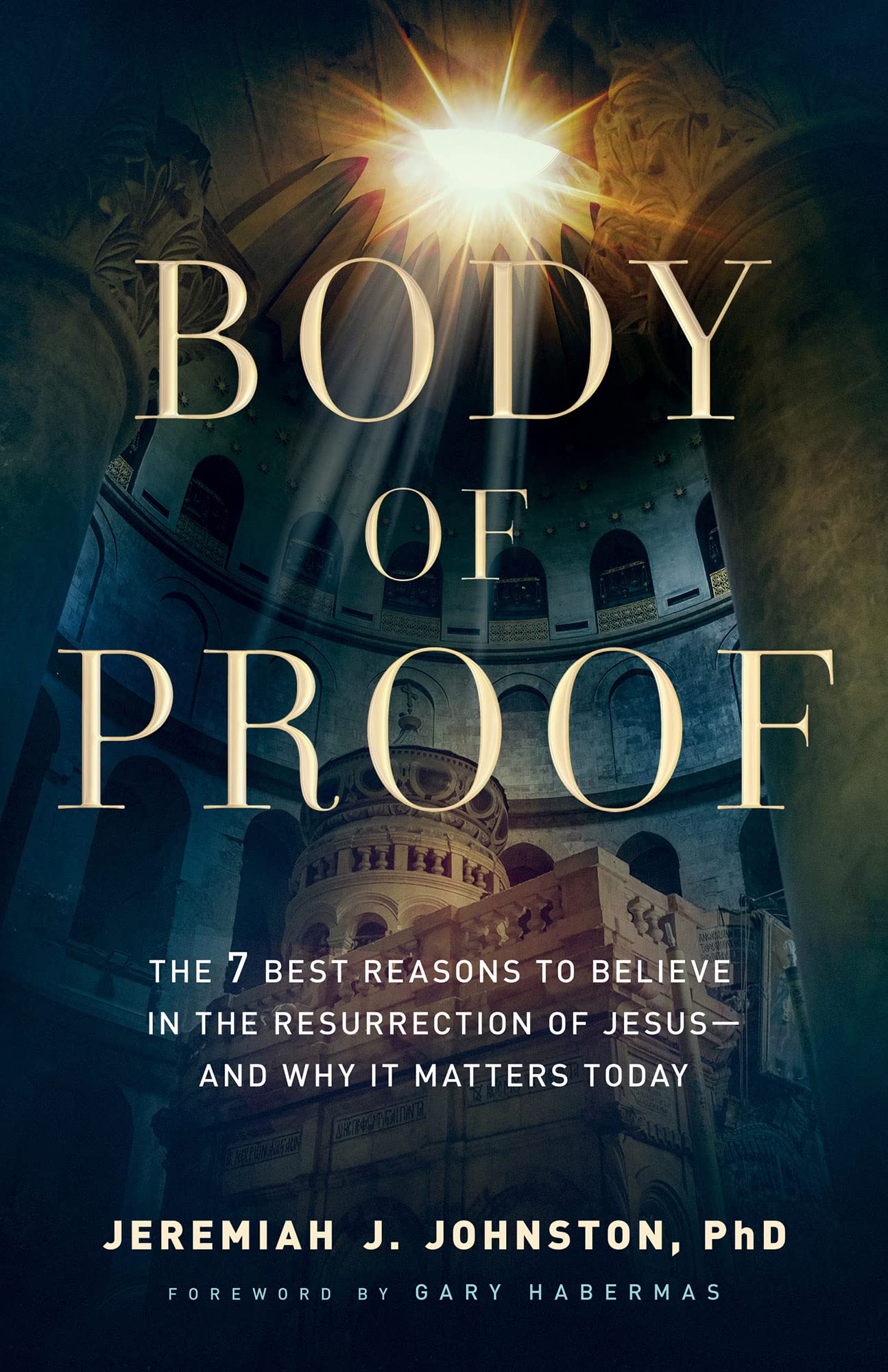 Body of Proof: The 7 Best Reasons to Believe in the Resurrection of Jesus--and Why It Matters Today 9780764230837