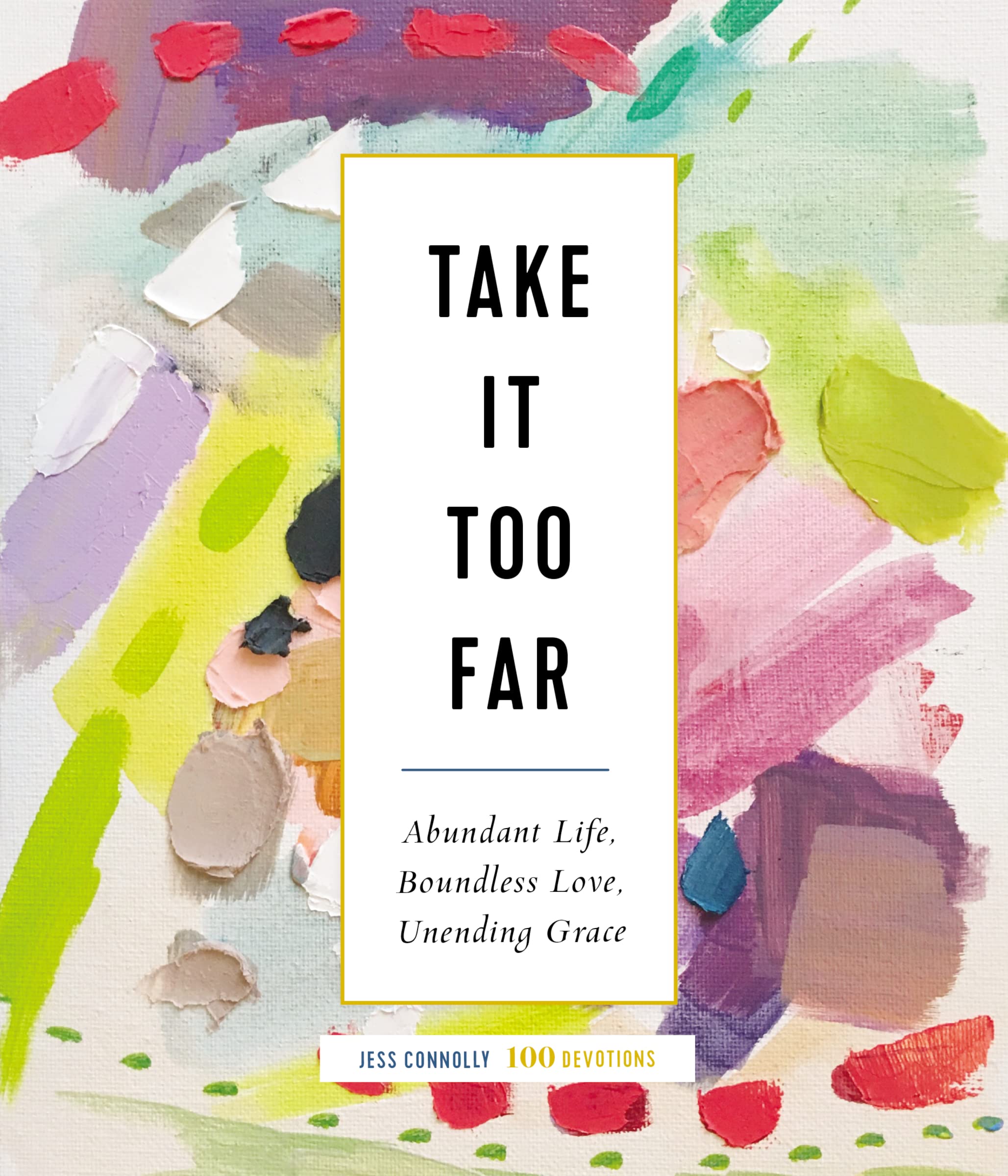 Take It Too Far: Abundant Life, Boundless Love, Unending Grace 9780310095583