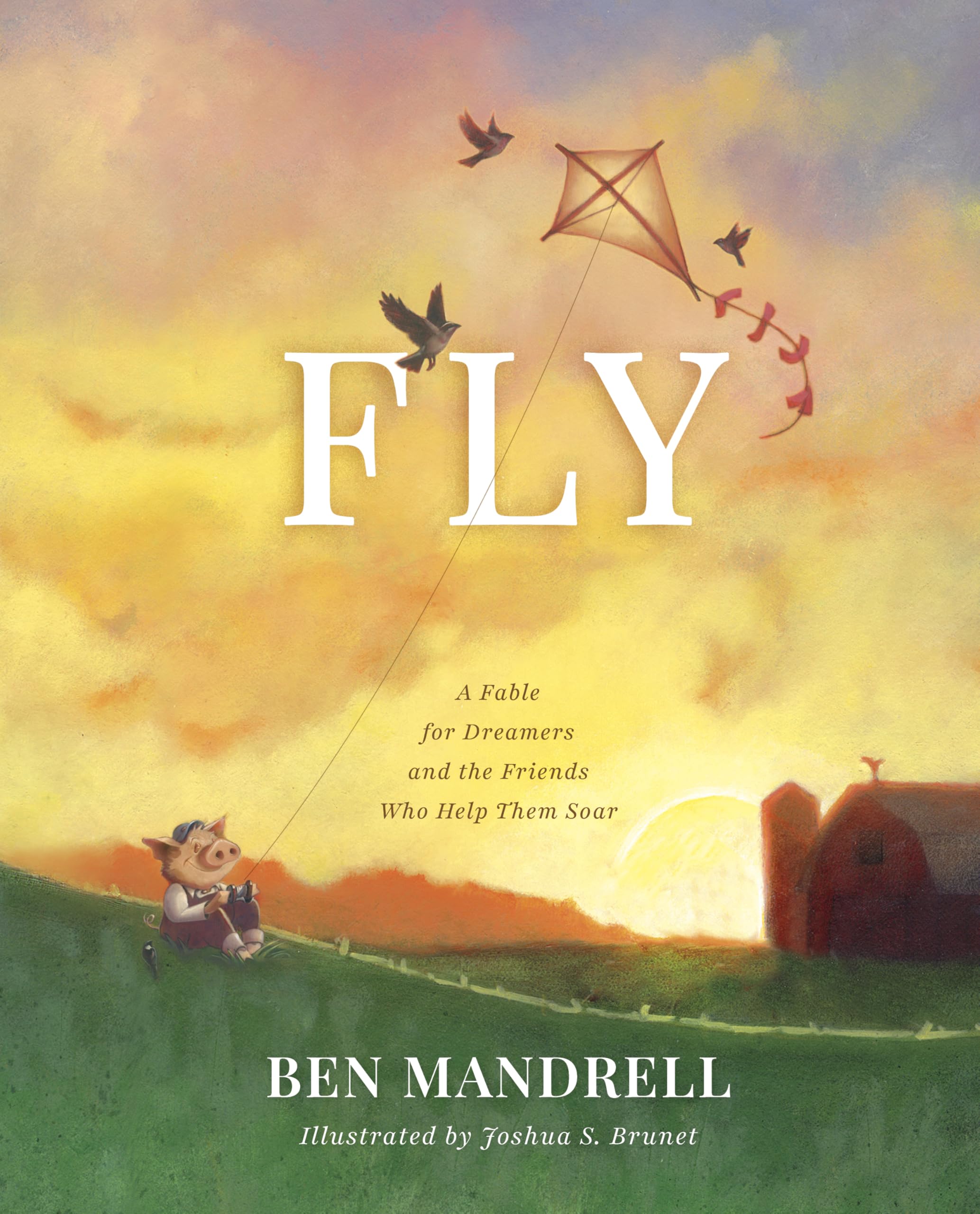 Fly: A Fable for Dreamers and the Friends Who Help Them Soar 9798384540014