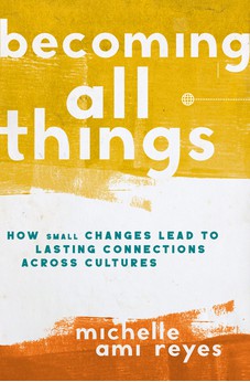Becoming All Things: How Small Changes Lead To Lasting Connections Across Cultures 9780310124566