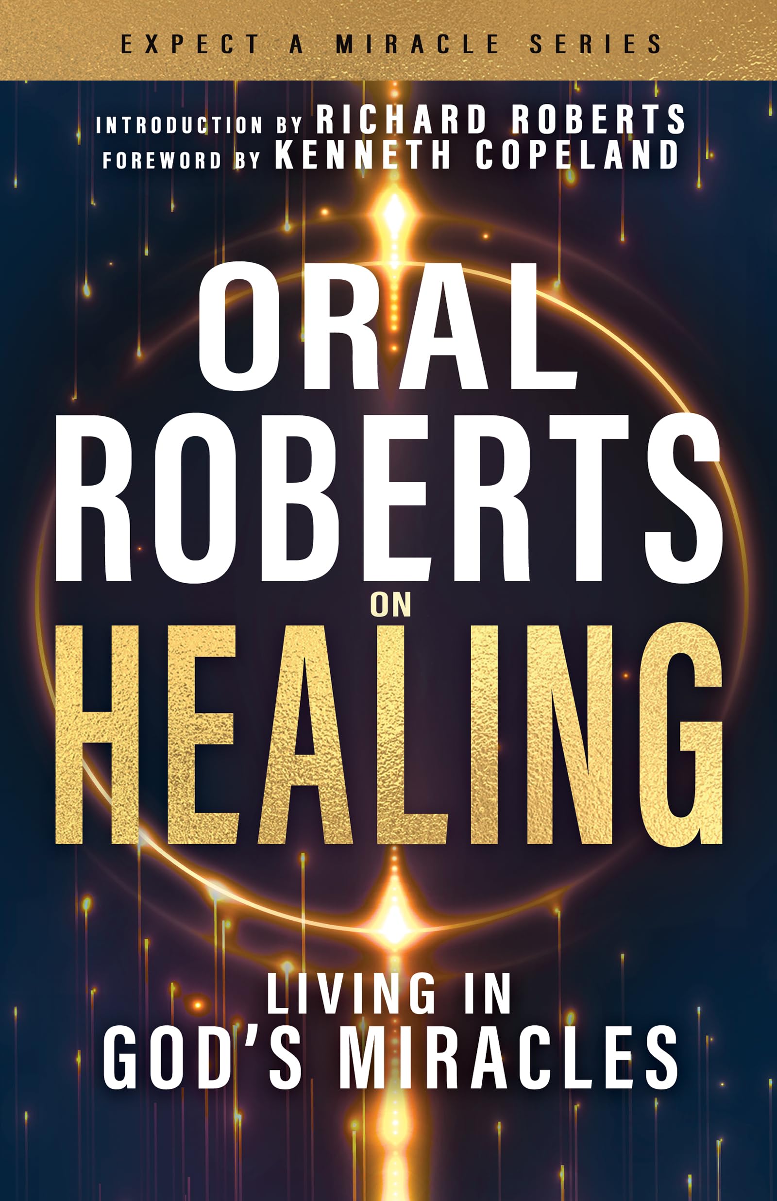 Oral Roberts on Healing: Living in God’s Miracles (Expect a Miracle) 9798887692708