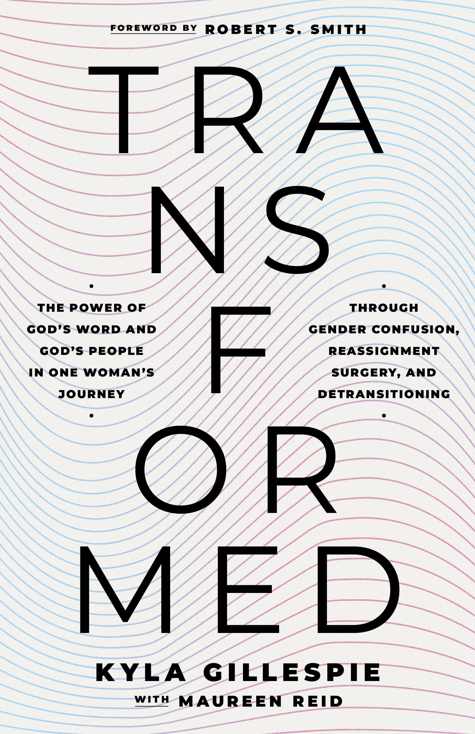 TransFormed: The Power of God's Word and God's People in One Woman's Journey through Gender Confusion, Reassignment Surgery, and Detransitioning 9798384529736