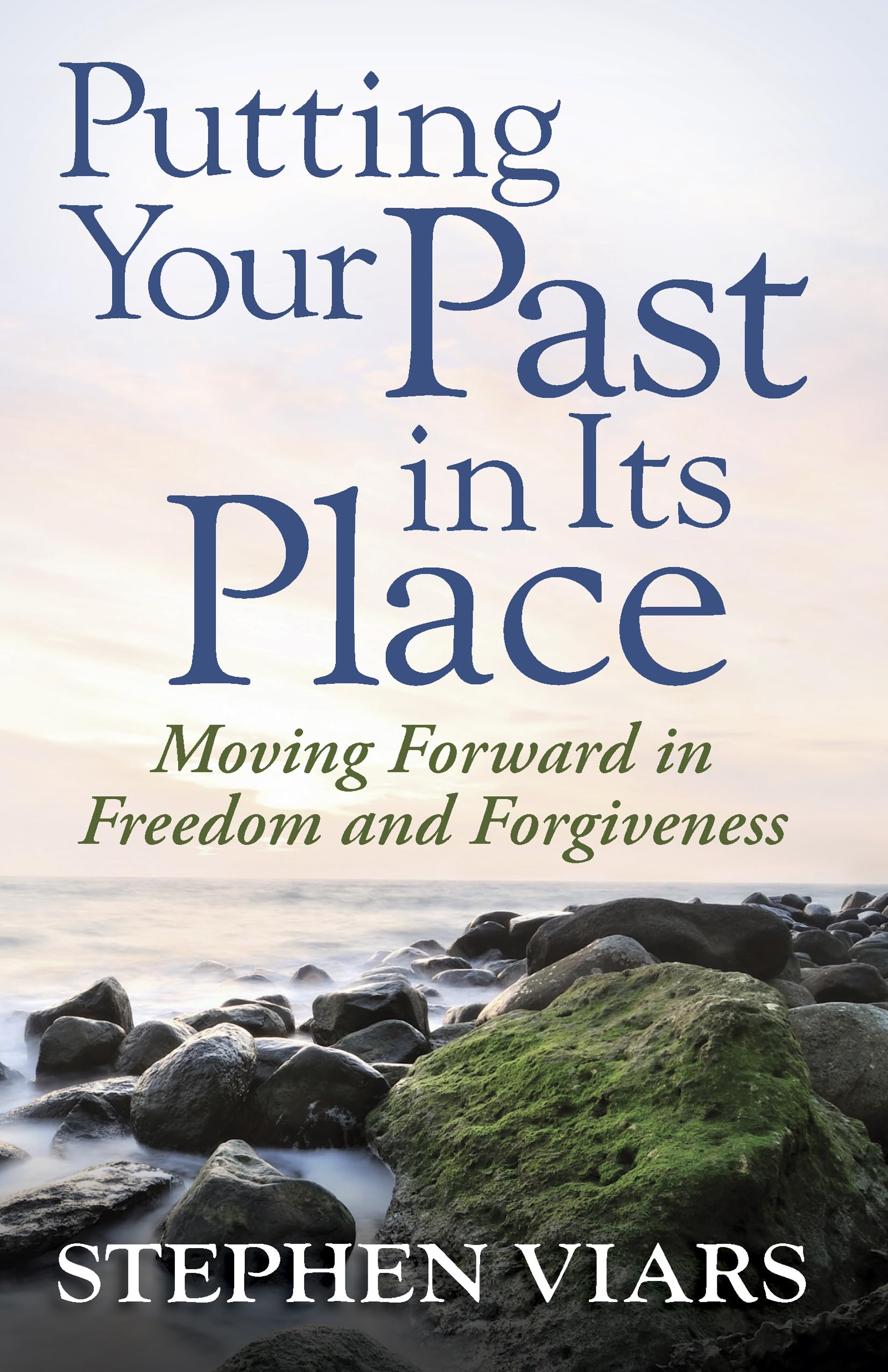 Putting Your Past in Its Place: Moving Forward in Freedom and Forgiveness 9780736927390