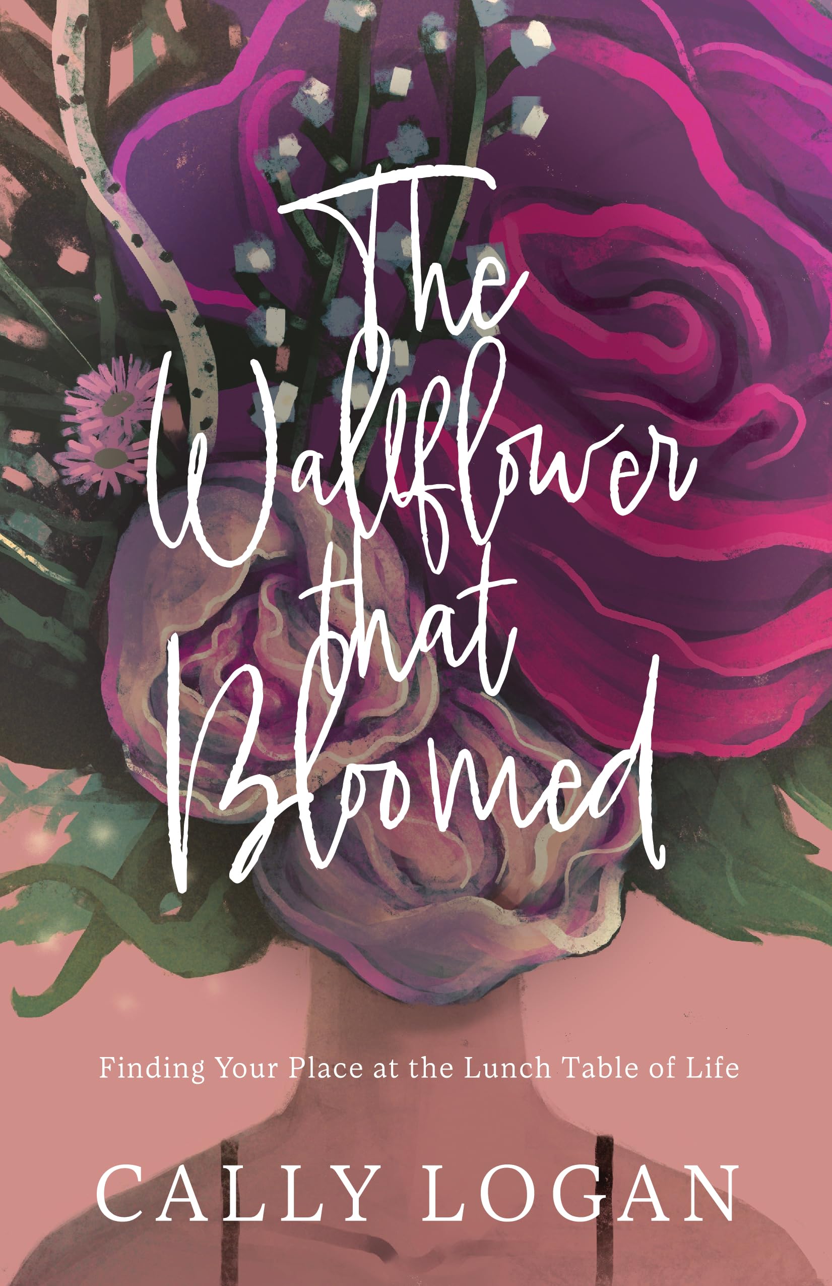 The Wallflower that Bloomed: Finding Your Place at the Lunch Table of Life 9781610369954