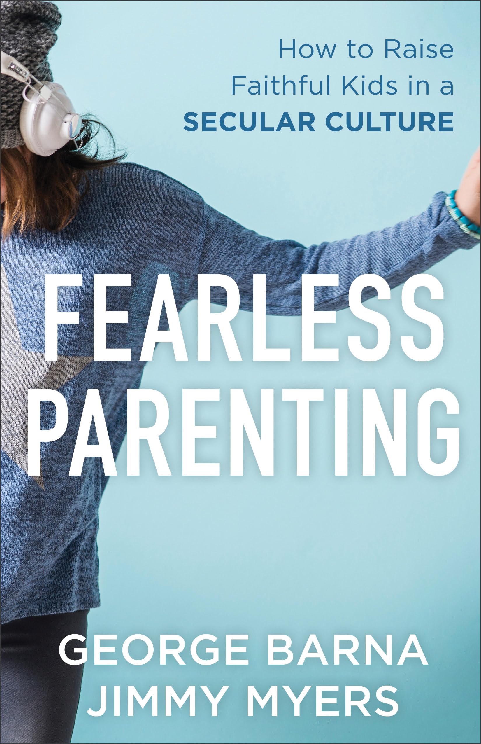 Fearless Parenting: How to Raise Faithful Kids in a Secular Culture 9780801000645