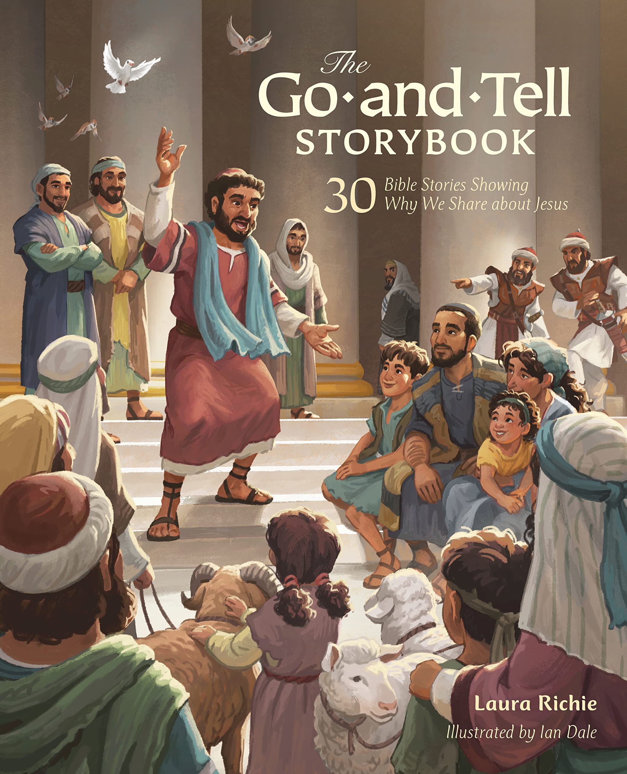 The Go-and-Tell Storybook: 30 Bible Stories Showing Why We Share about Jesus (Bible Storybook Series) 9780830782956