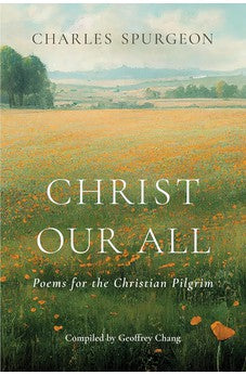 Christ Our All: Poems for the Christian Pilgrim 9781087772745
