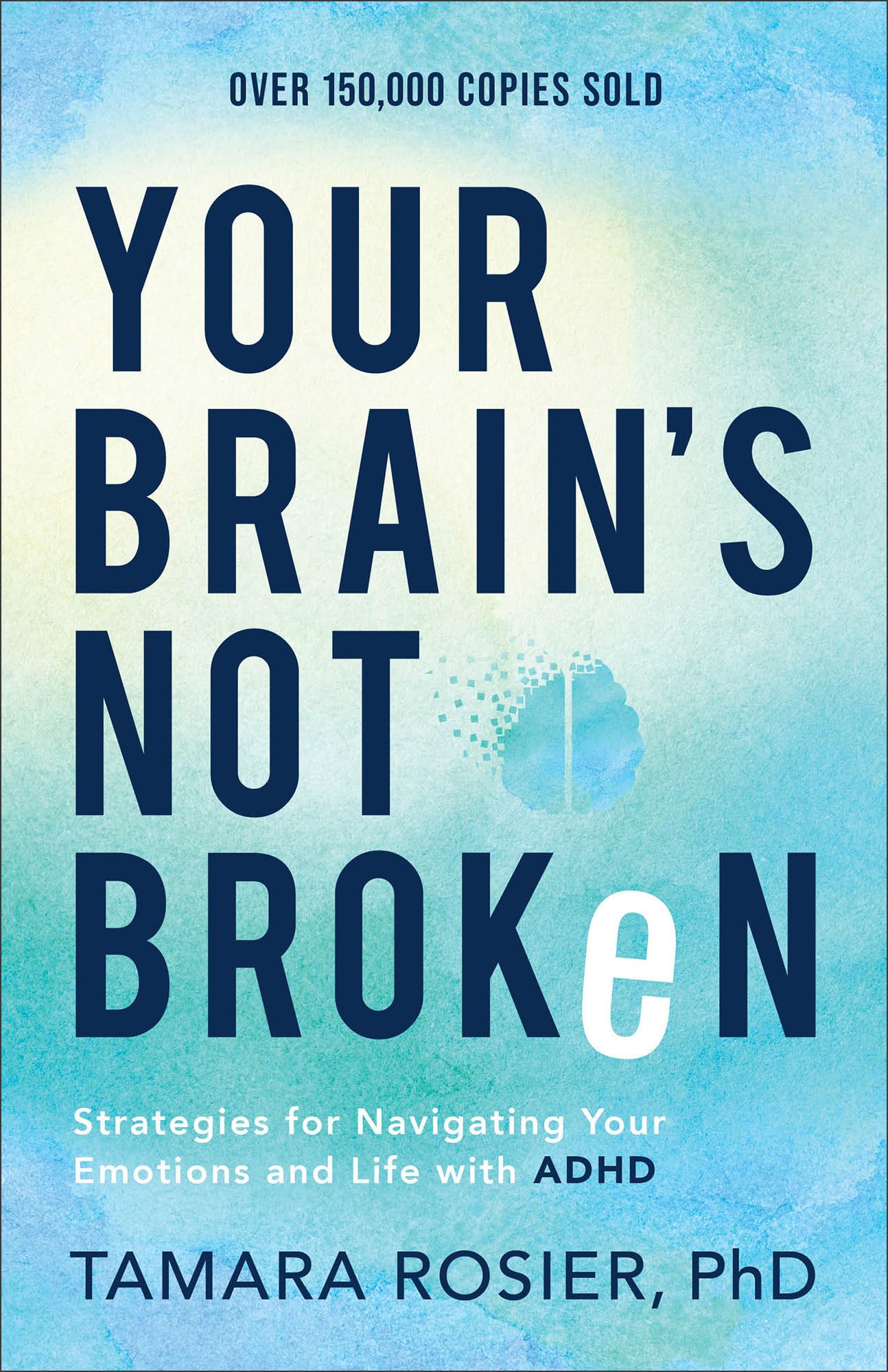 Your Brain's Not Broken: Strategies for Navigating Your Emotions and Life with ADHD 9780800739423