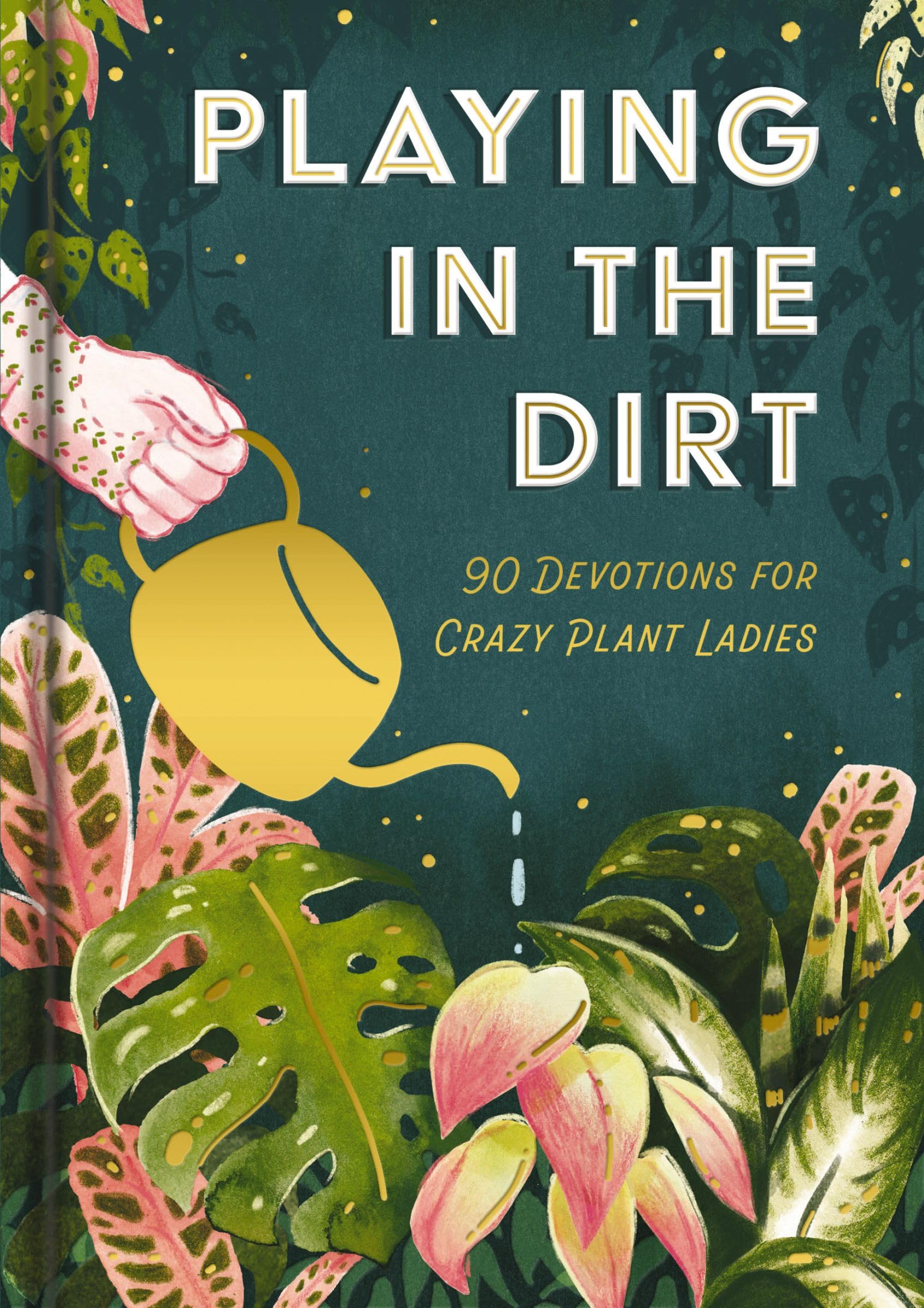 Playing in the Dirt: 90 Devos for Crazy Plant Ladies 9781648709081