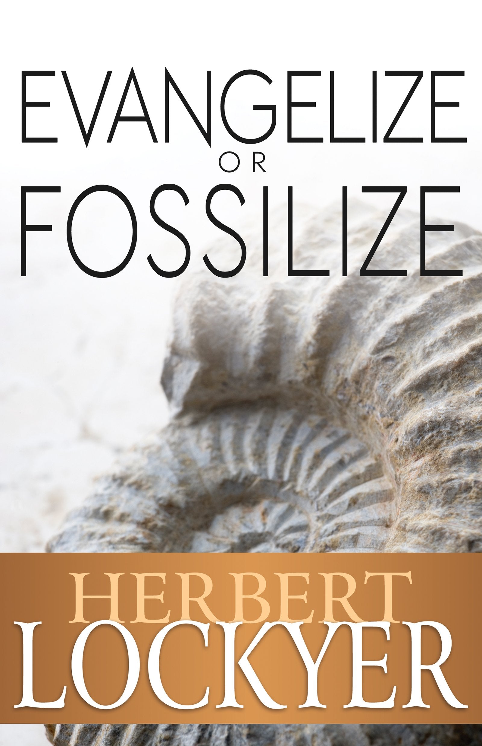 Evangelize or Fossilize: The Urgent Mission of the Church 9781629110134