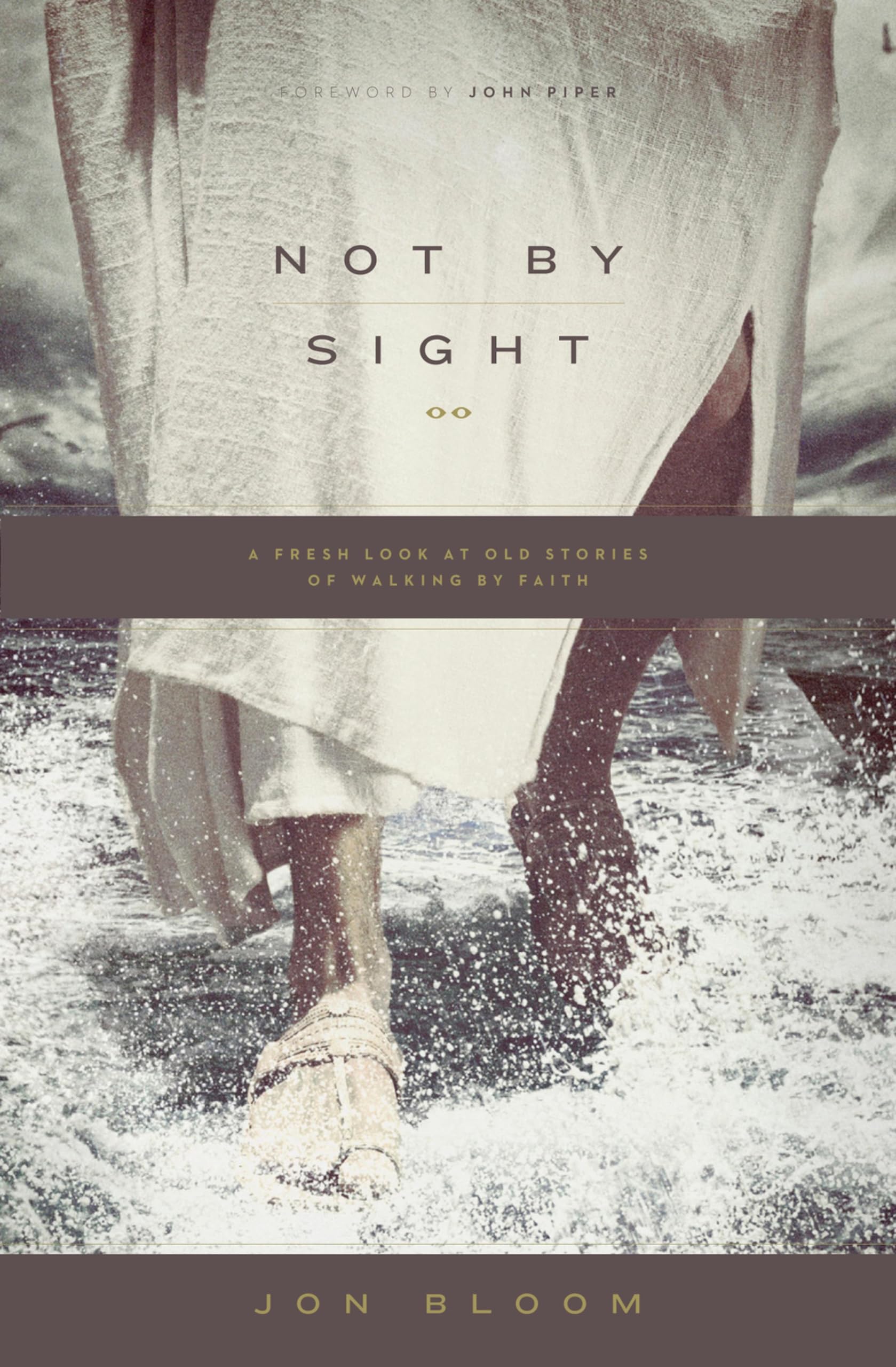 Not by Sight: A Fresh Look at Old Stories of Walking by Faith 9781433535932