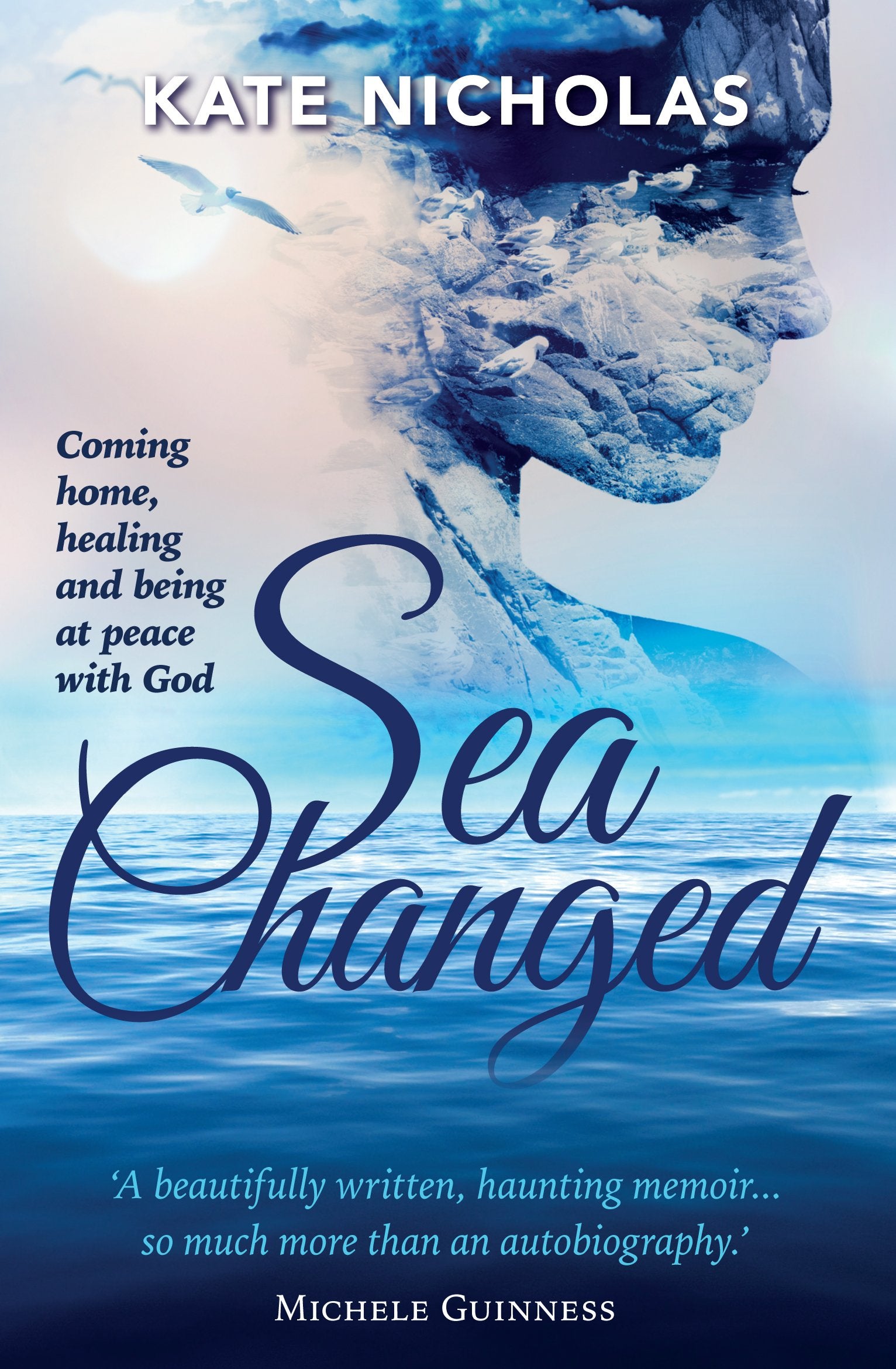 Sea Changed: Coming Home, Healing and Being at Peace With God 9781780781624