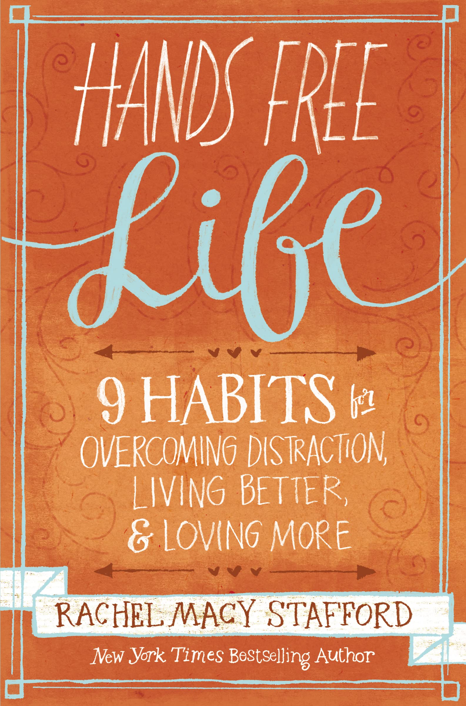 Hands Free Life: Nine Habits for Overcoming Distraction, Living Better, and Loving More 9780310338154