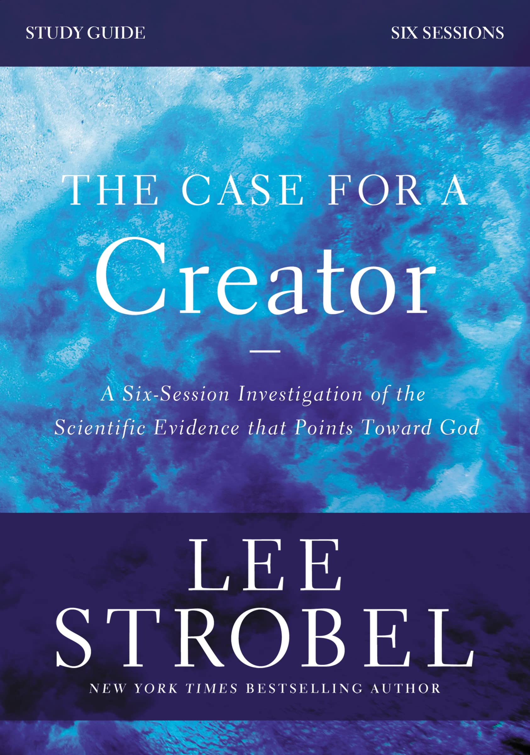 The Case for a Creator Study Guide: Investigating the Scientific Evidence That Points Toward God (Revised Edition) 9780310699590