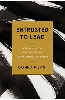 Entrusted to Lead: Cultivate Your Gifts. Build Your Confidence. Discover Your God-Given Influence 9780830787289
