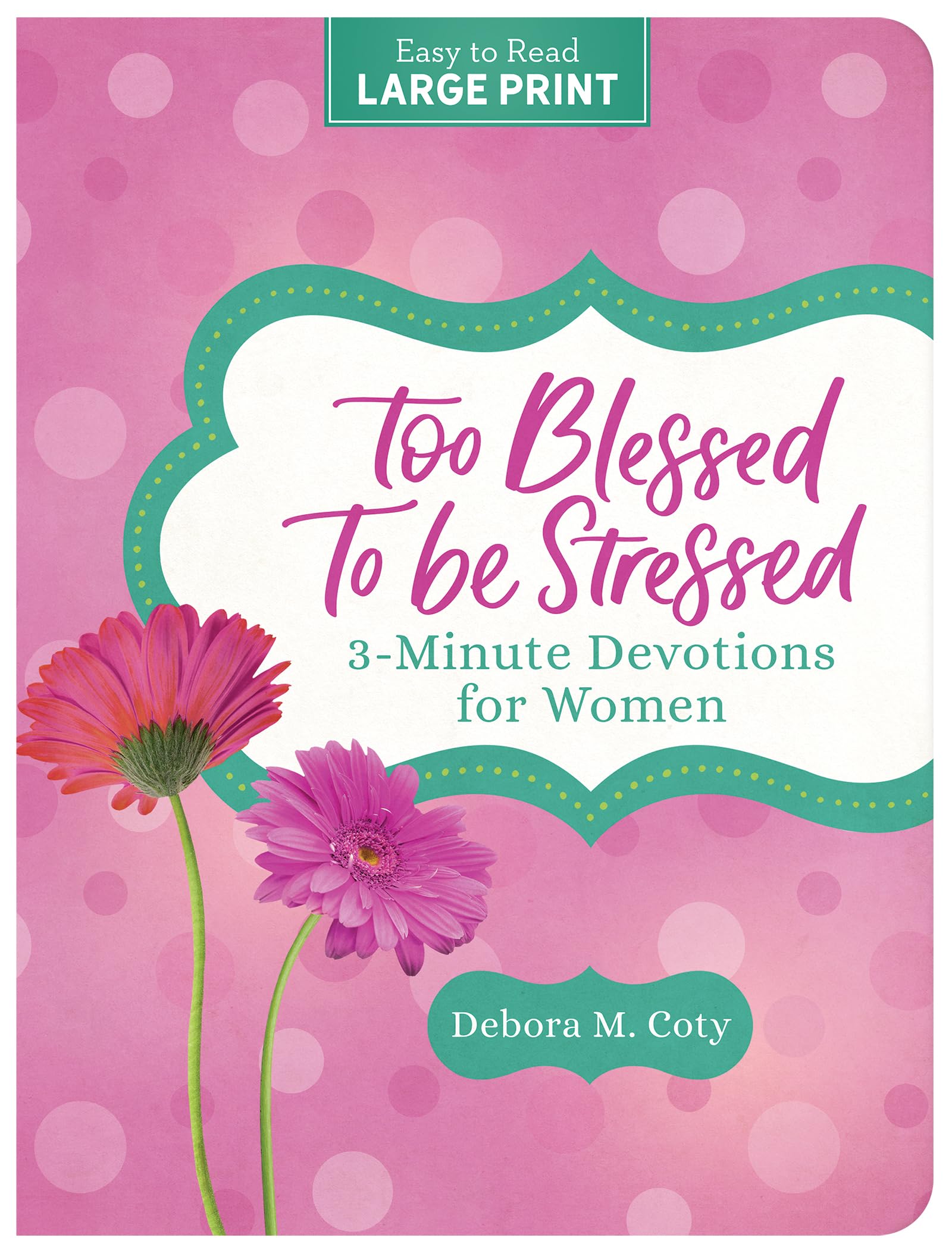 Too Blessed to Be Stressed: 3-Minute Devotions for Women Large Print 9781636099453
