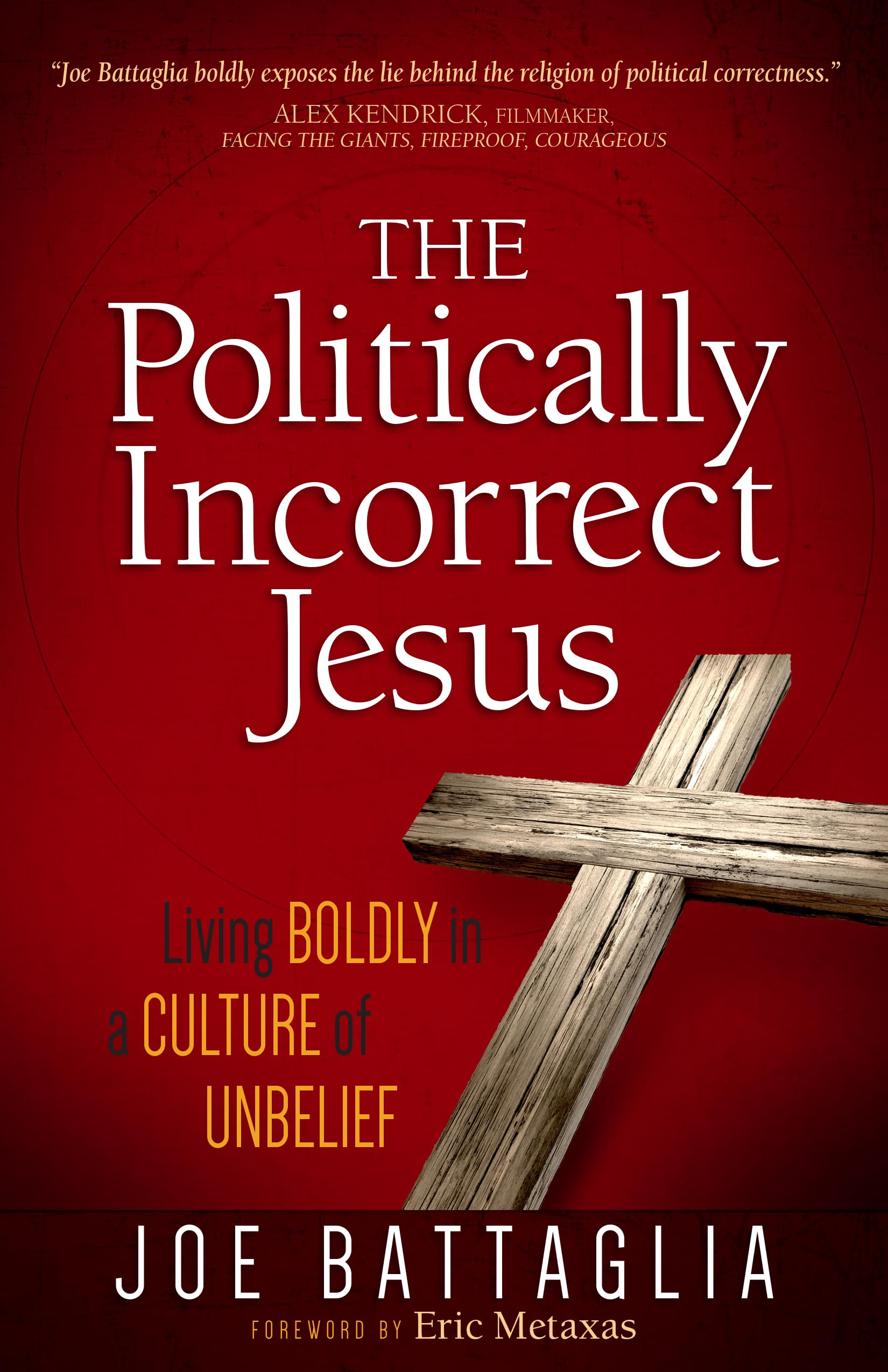 The Politically Incorrect Jesus: Living Boldly in a Culture of Unbelief 9781424549818