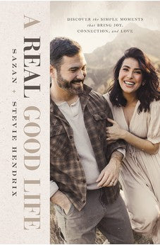 A Real Good Life: Discover the Simple Moments that Bring Joy, Connection, and Love 9781400240753