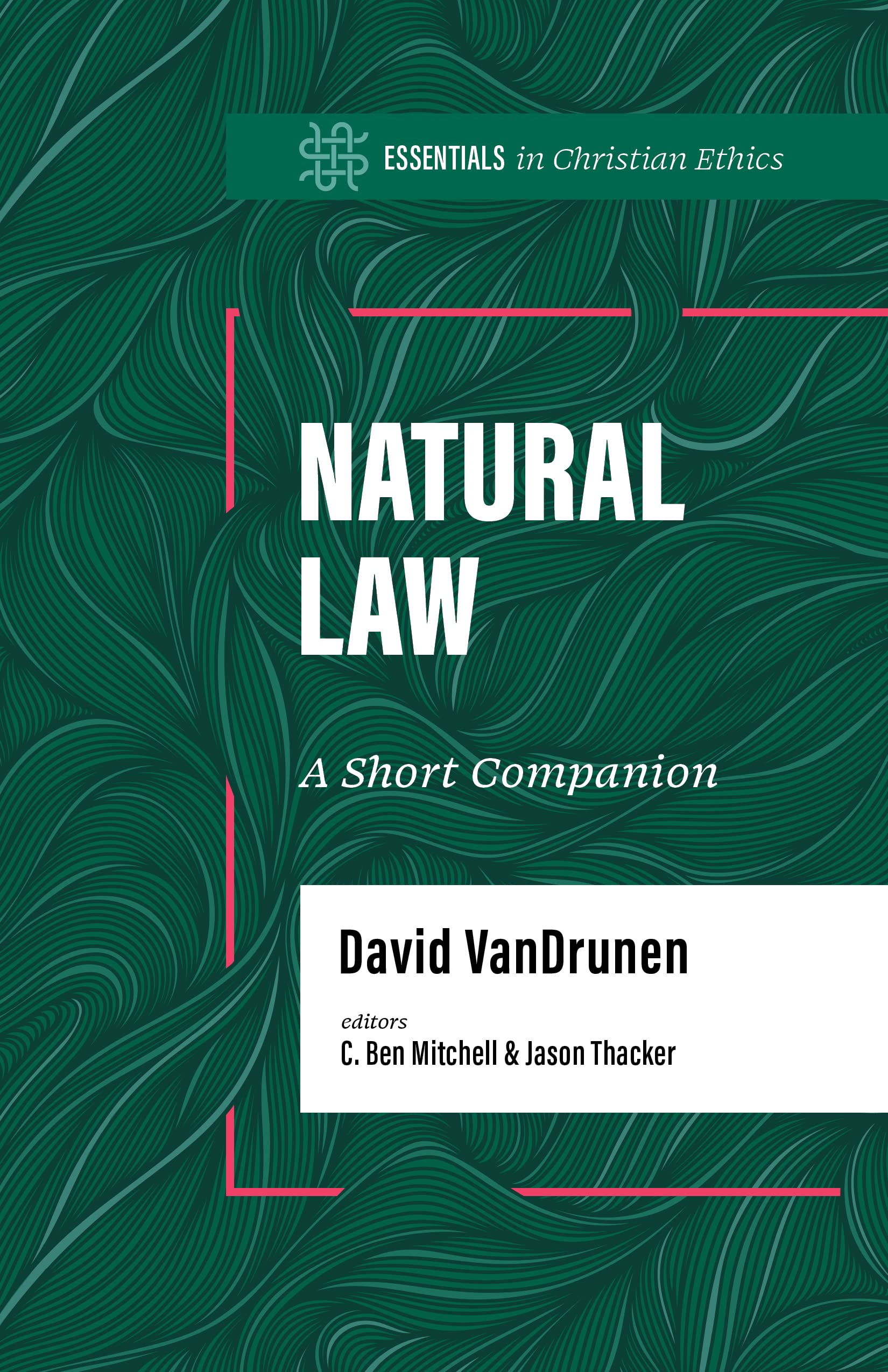 Natural Law: A Short Companion (Essentials in Christian Ethics) 9781087775418