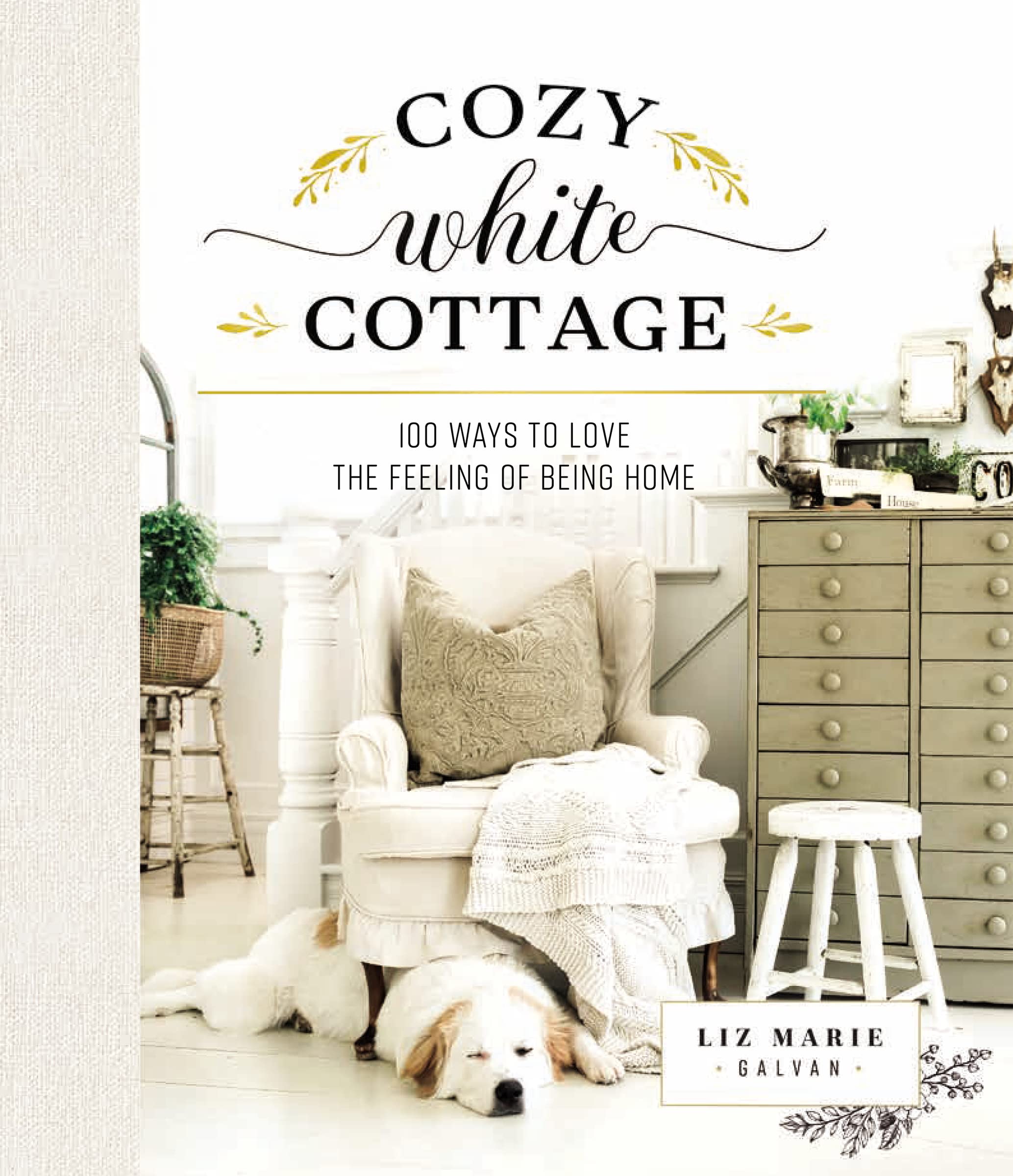 Cozy White Cottage: 100 Ways to Love the Feeling of Being Home 9781400315321