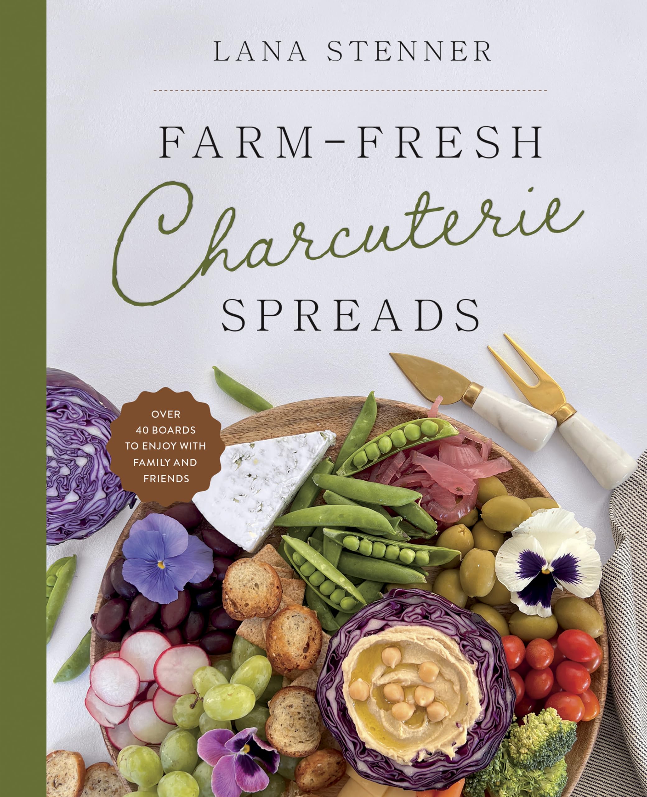 Farm-Fresh Charcuterie Spreads: Over 40 Boards to Enjoy with Family and Friends 9780736989176