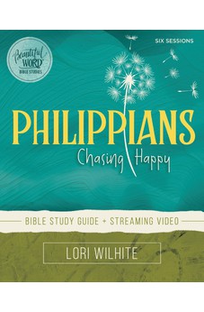Philippians Bible Study Guide plus Streaming Video: Chasing Happy (Beautiful Word Bible Studies) 9780310132769