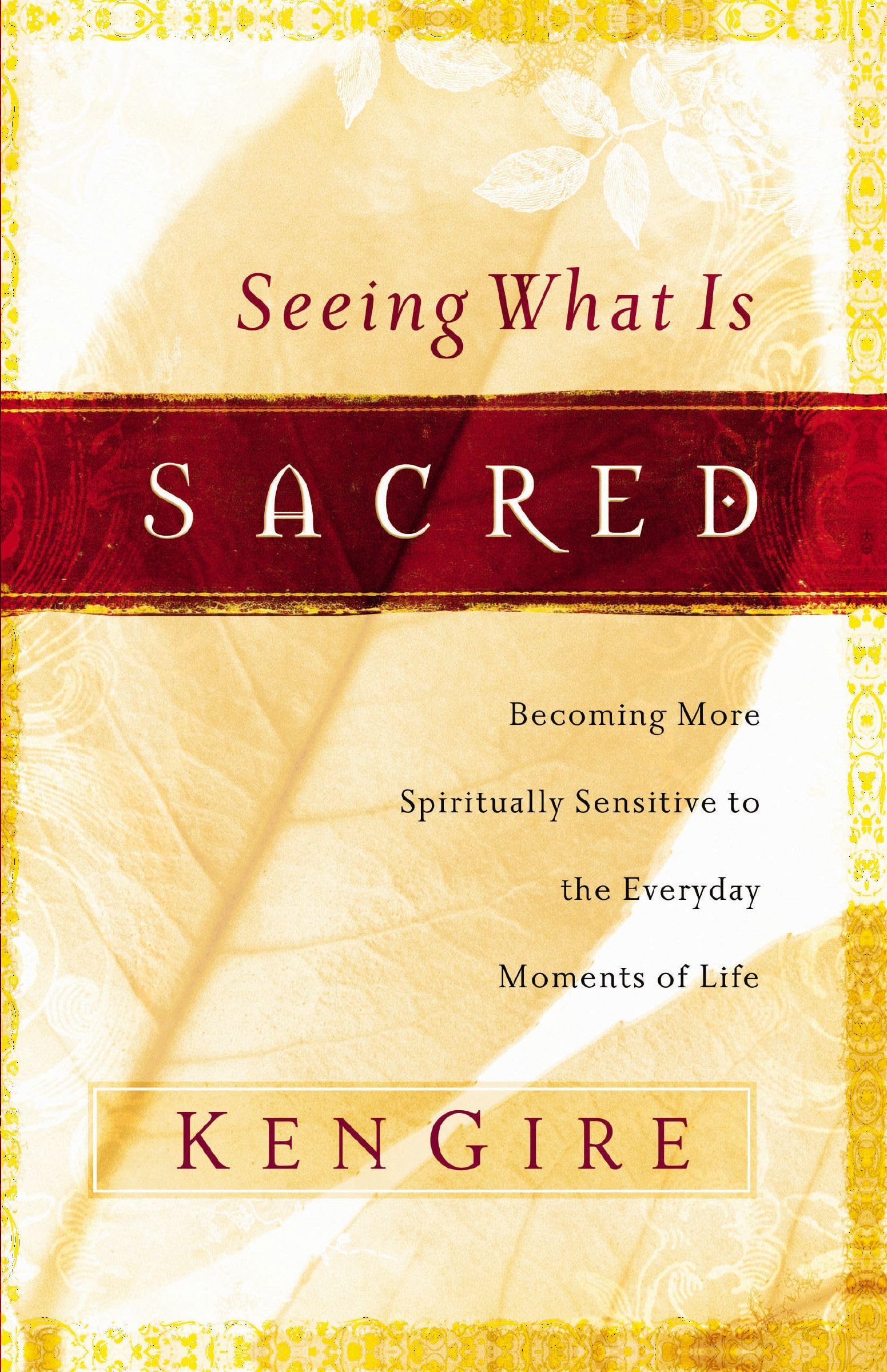 Seeing What Is Sacred: Becoming More Spiritually Sensitive to the Everyday Moments of Life 9780849912689