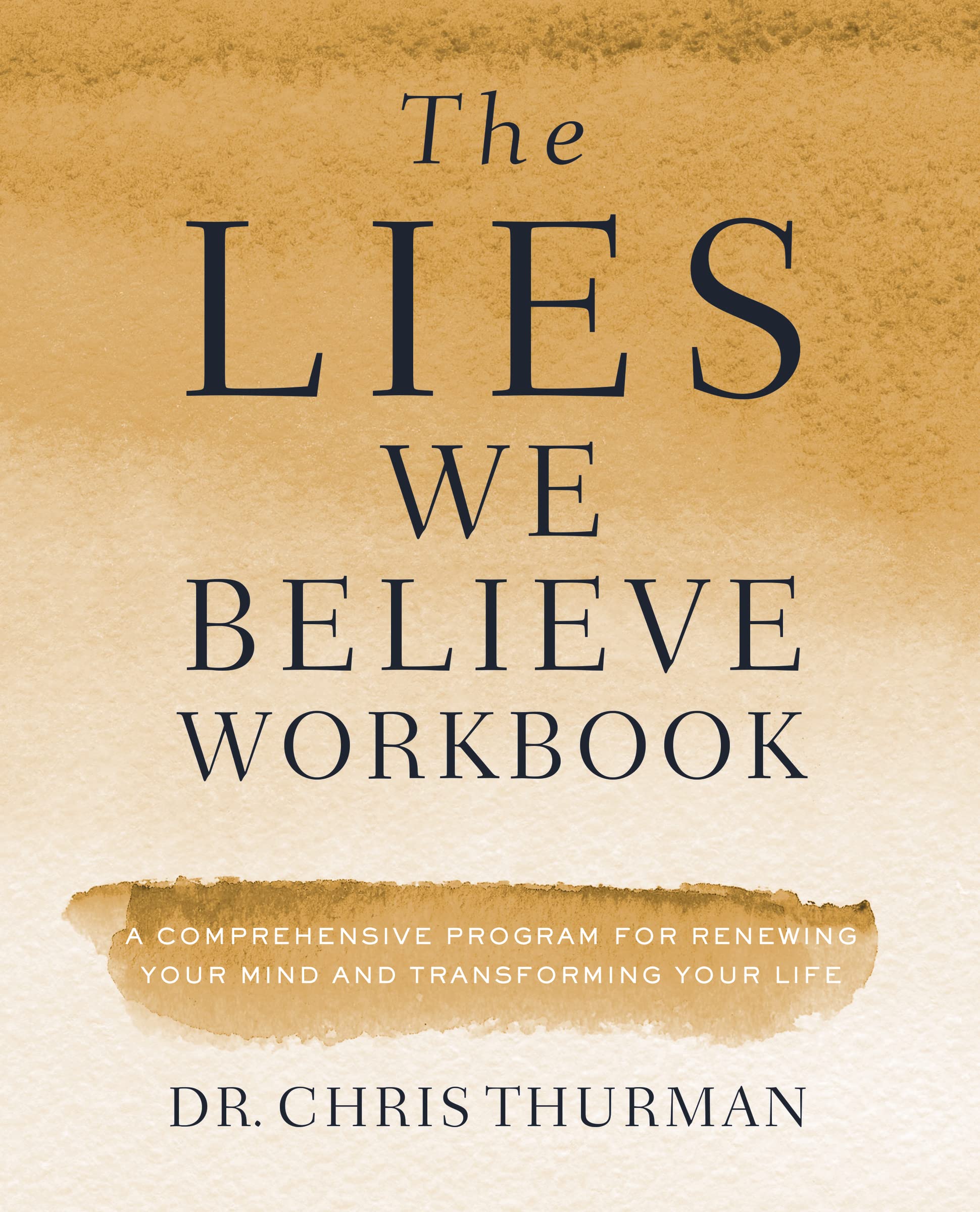 The Lies We Believe Workbook: A Comprehensive Program for Renewing Your Mind and Transforming Your Life  9780310112143