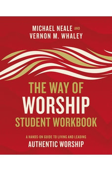 The Way of Worship Student Workbook: A Hands-on Guide to Living and Leading Authentic Worship 9780310104063