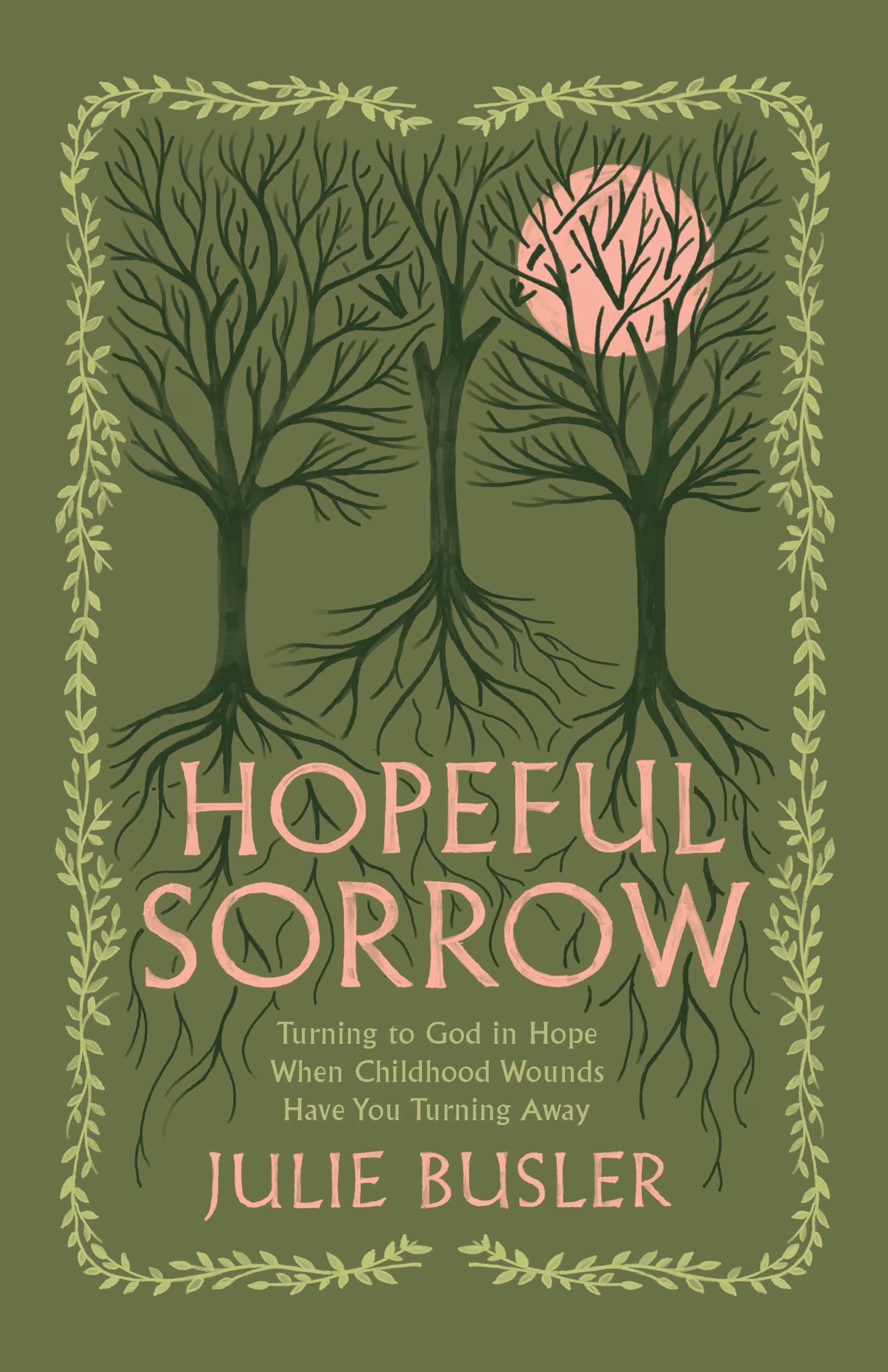 Hopeful Sorrow: Turning to God in Hope When Childhood Wounds Have You Turning Away 9798384517337