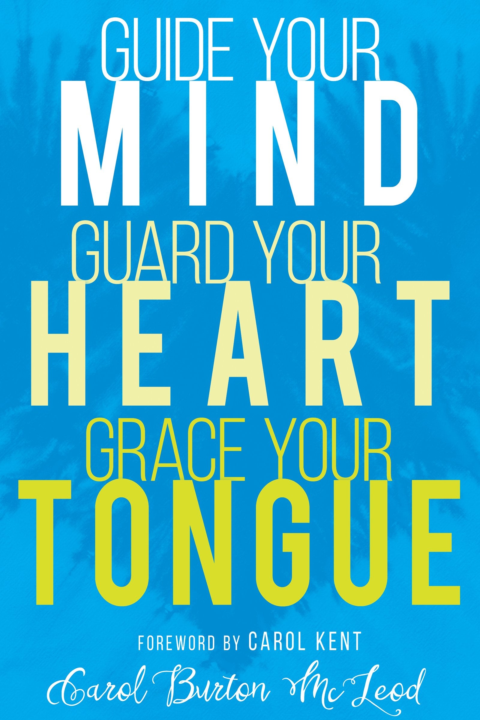 Guide Your Mind, Guard Your Heart, Grace Your Tongue 9781641230001