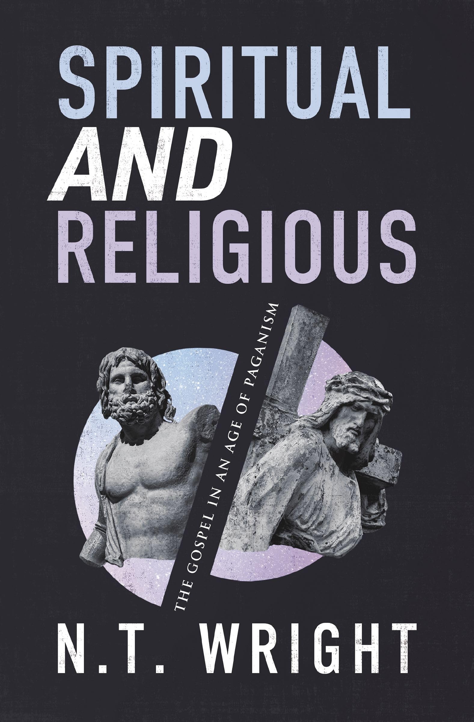 Spiritual and Religious: The Gospel in an Age of Paganism 9780310172741