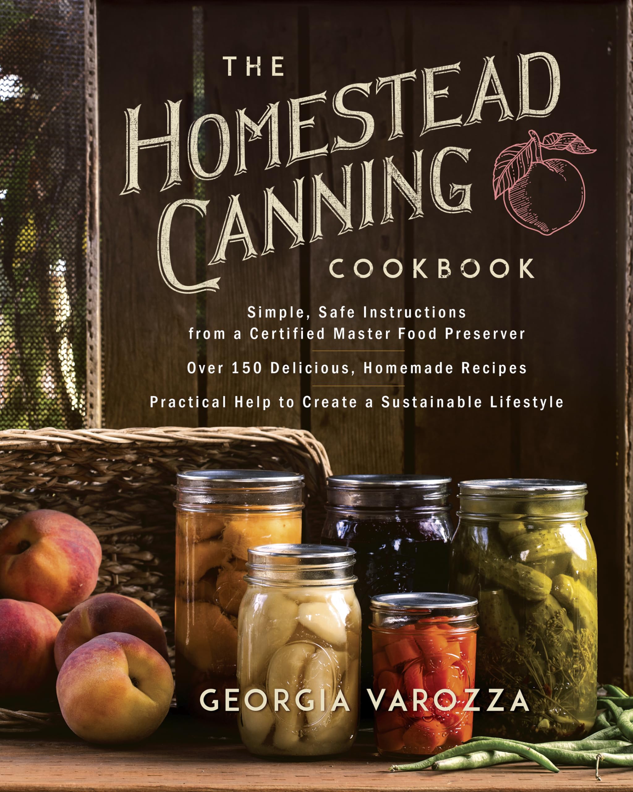 The Homestead Canning Cookbook: Simple, Safe Instructions from a Certified Master Food Preserver 9780736978941