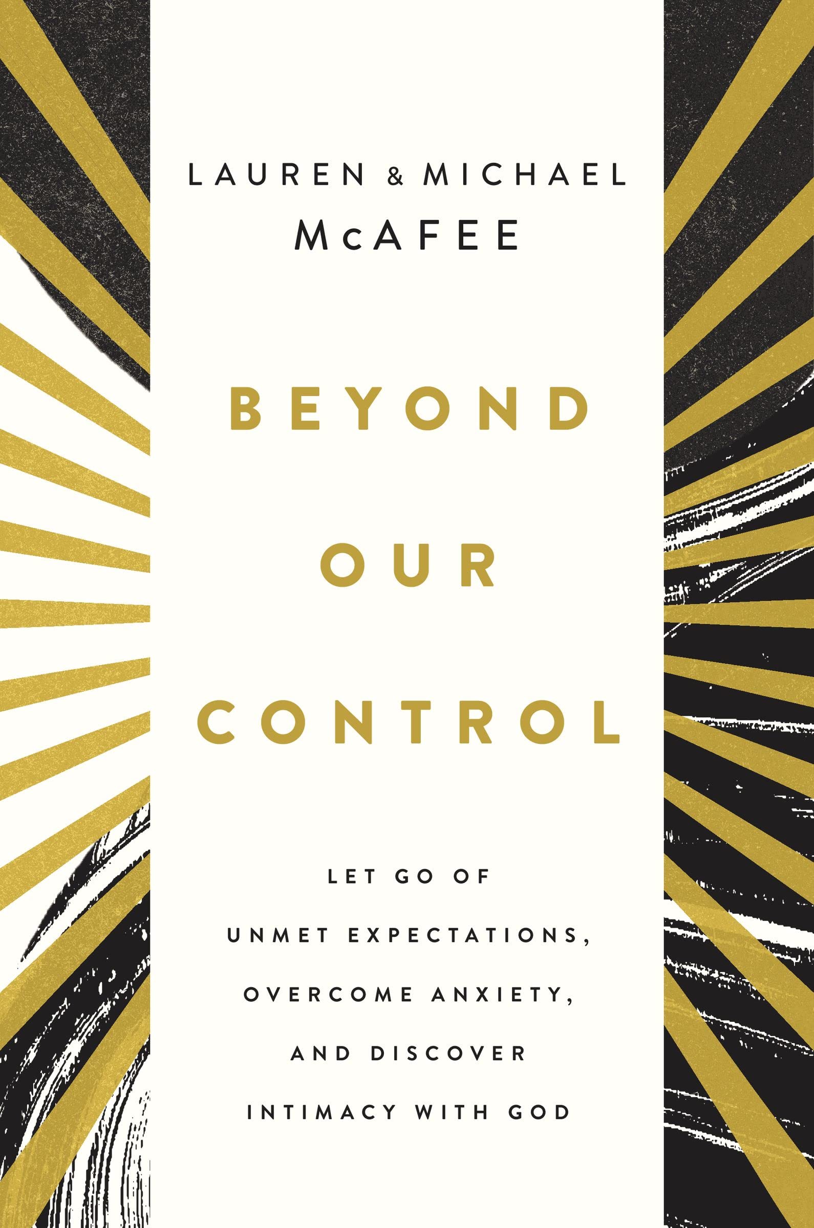 Beyond Our Control: Let Go of Unmet Expectations, Overcome Anxiety, and Discover Intimacy with God 9781400235223