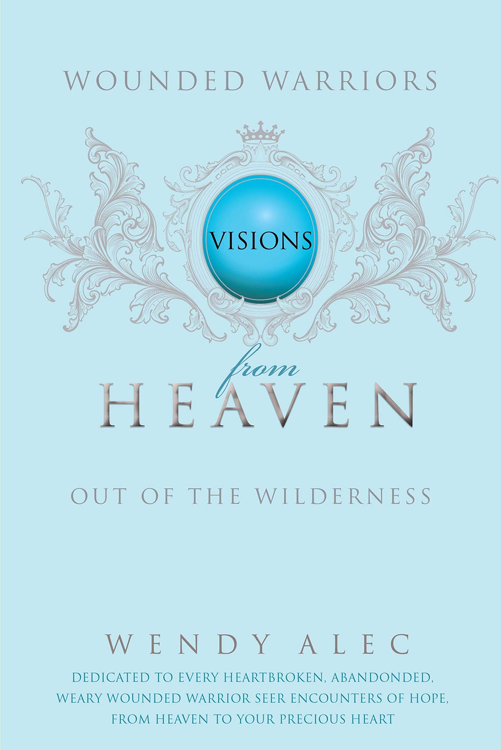 Wounded Warriors: Out Of The Wilderness: Visions From Heaven 9780992806347