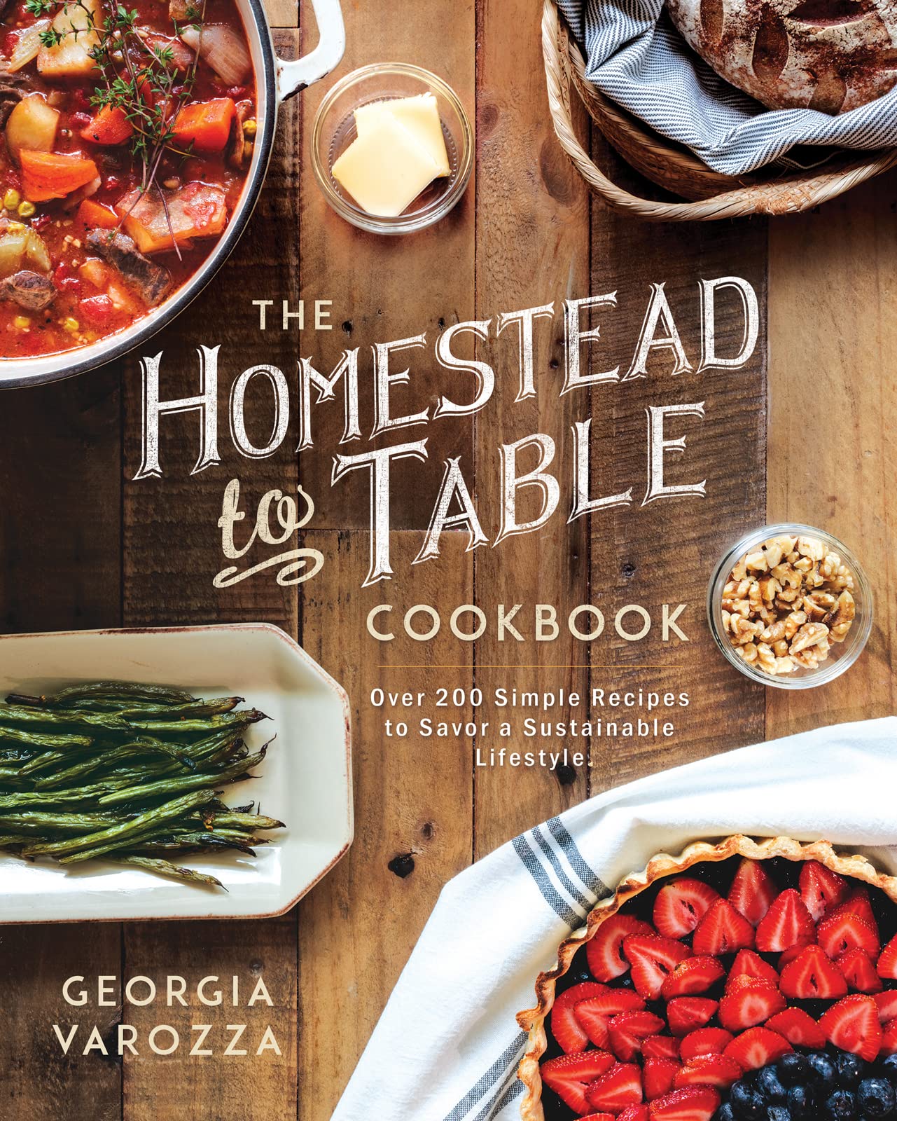 The Homestead-to-Table Cookbook: Over 200 Simple Recipes to Savor a Sustainable Lifestyle 9780736987363