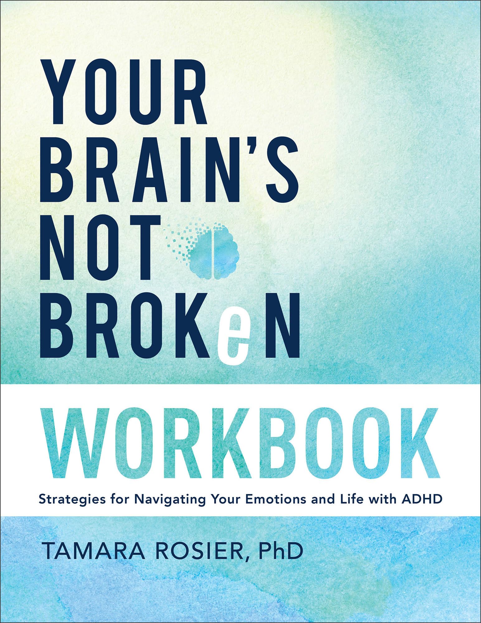 Your Brain's Not Broken Workbook: Strategies for Navigating Your Emotions and Life with ADHD 9780800746001