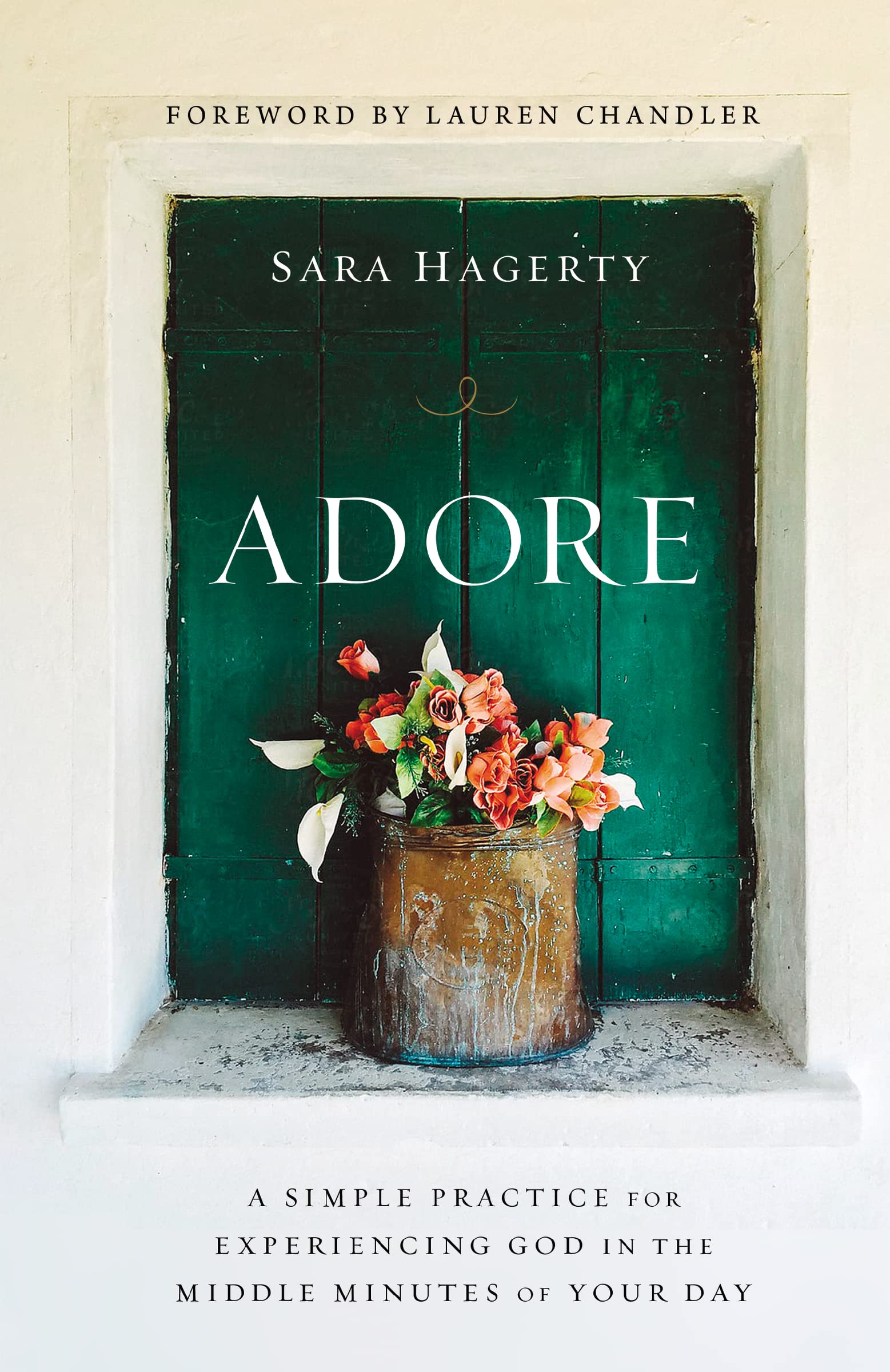 Adore: A Simple Practice for Experiencing God in the Middle Minutes of Your Day 9780310357001