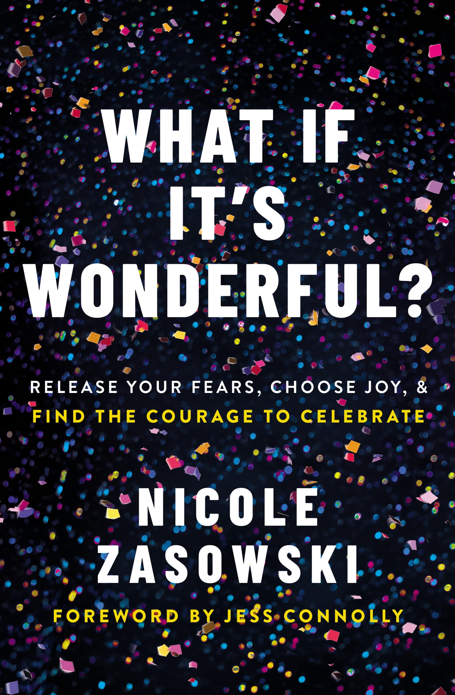 What If It's Wonderful?: Release Your Fears, Choose Joy, and Find the Courage to Celebrate 9780785226482